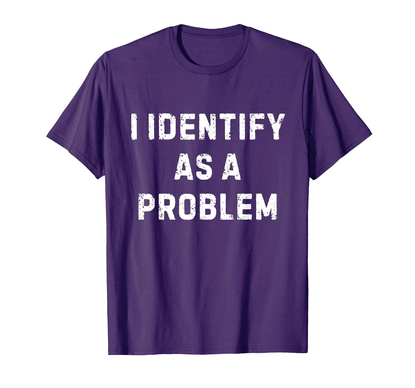 I Identify As A Problem Funny Sarcastic Humour Saying T-Shirt