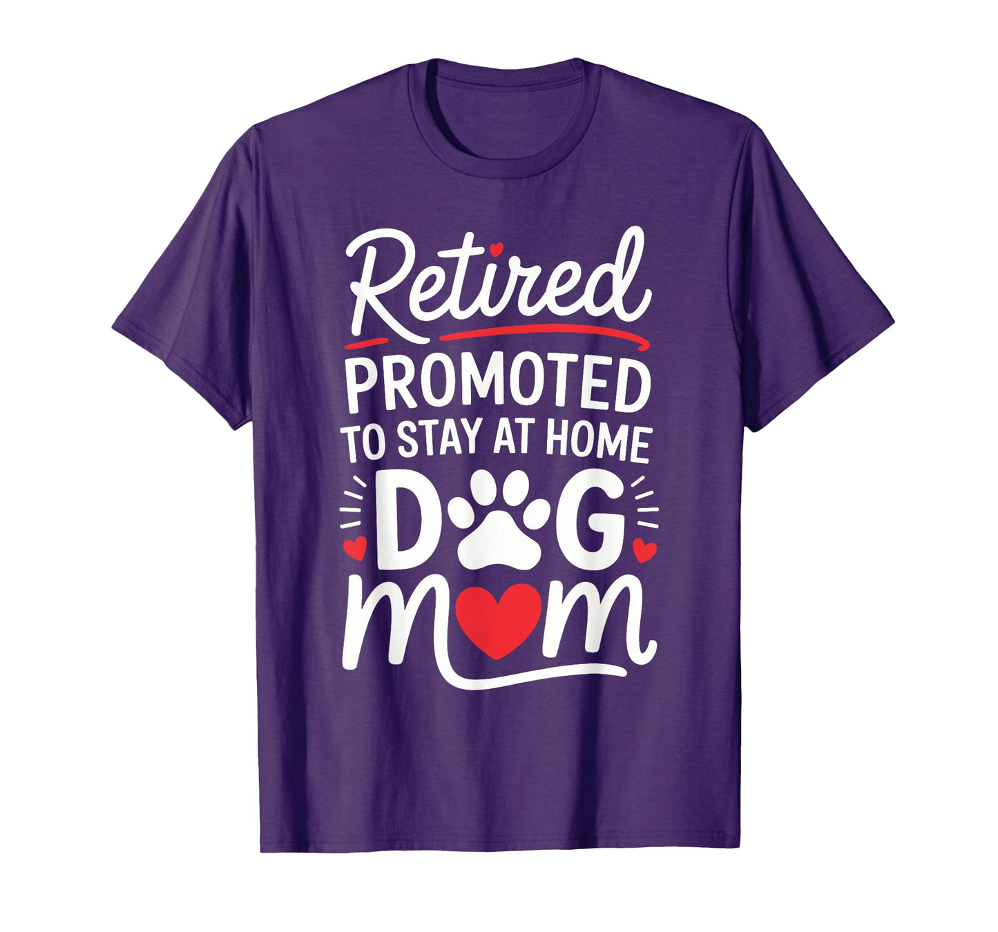 Retired Promoted to Stay at Home Dog Mom Funny Saying Men Women Kids T-Shirt