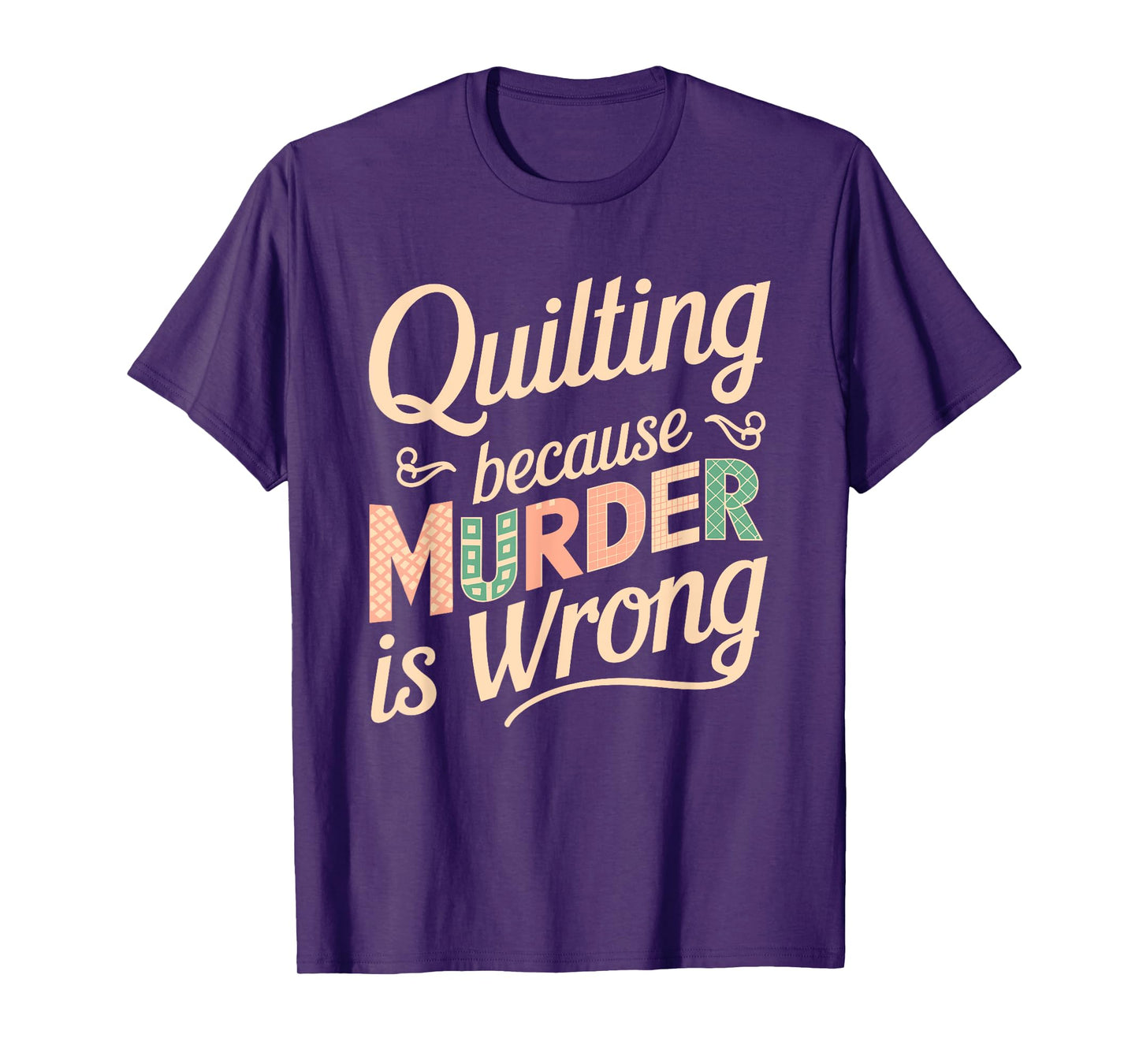 Quilting Because Murder Is Wrong Fun T-Shirt