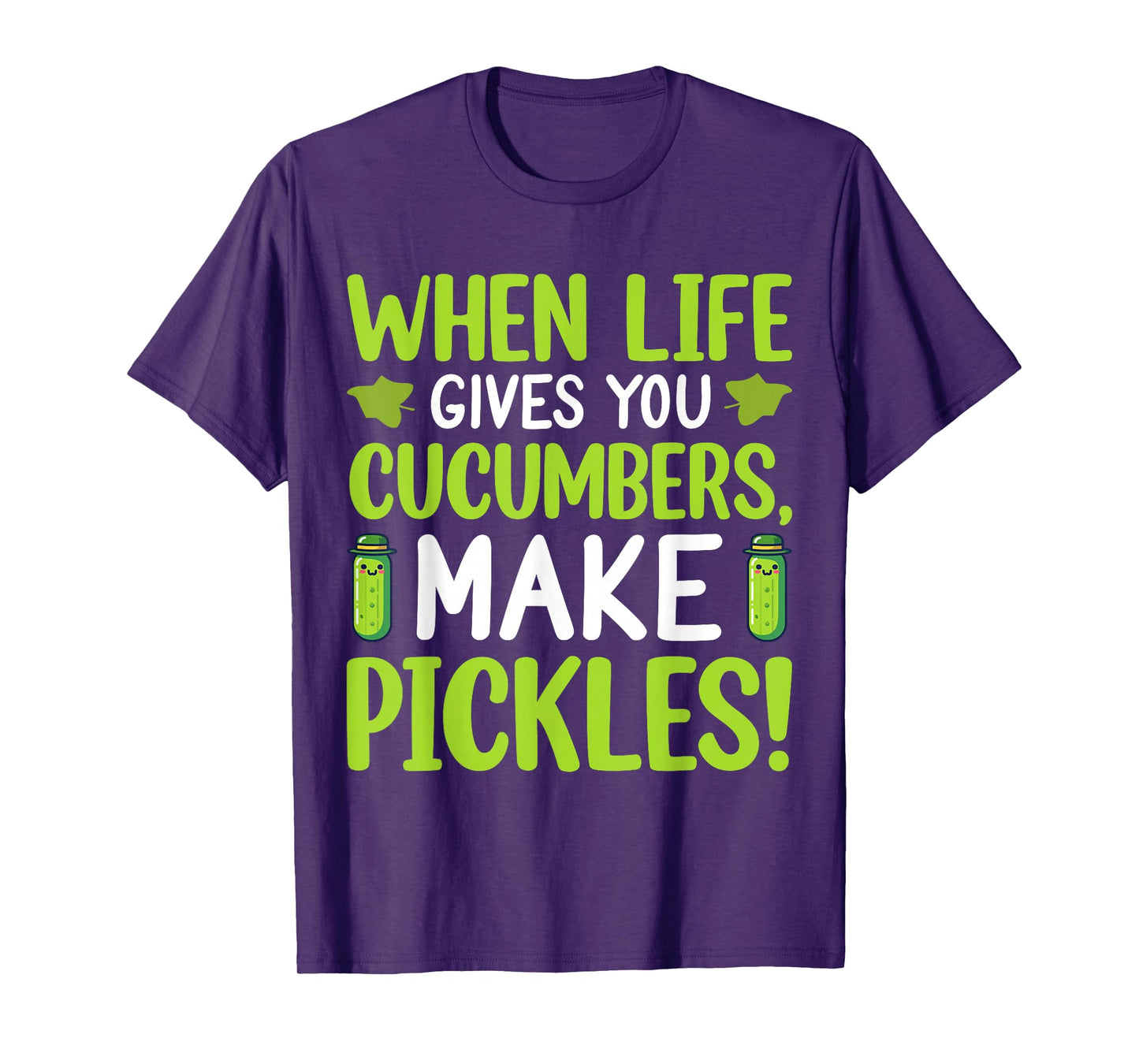 When Life Gives You Cucumbers, Make Pickles! T-Shirt