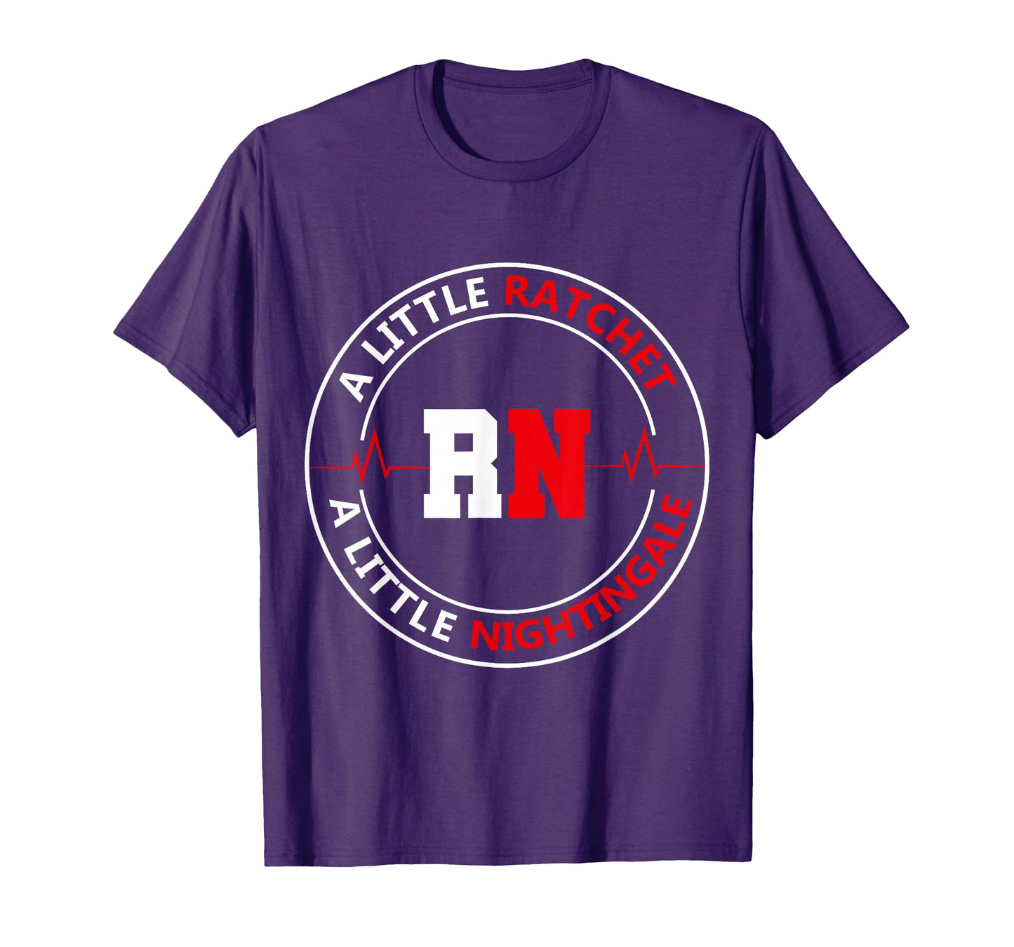 A Little Ratchet A Little Nightengale, RN Nurse T-Shirt