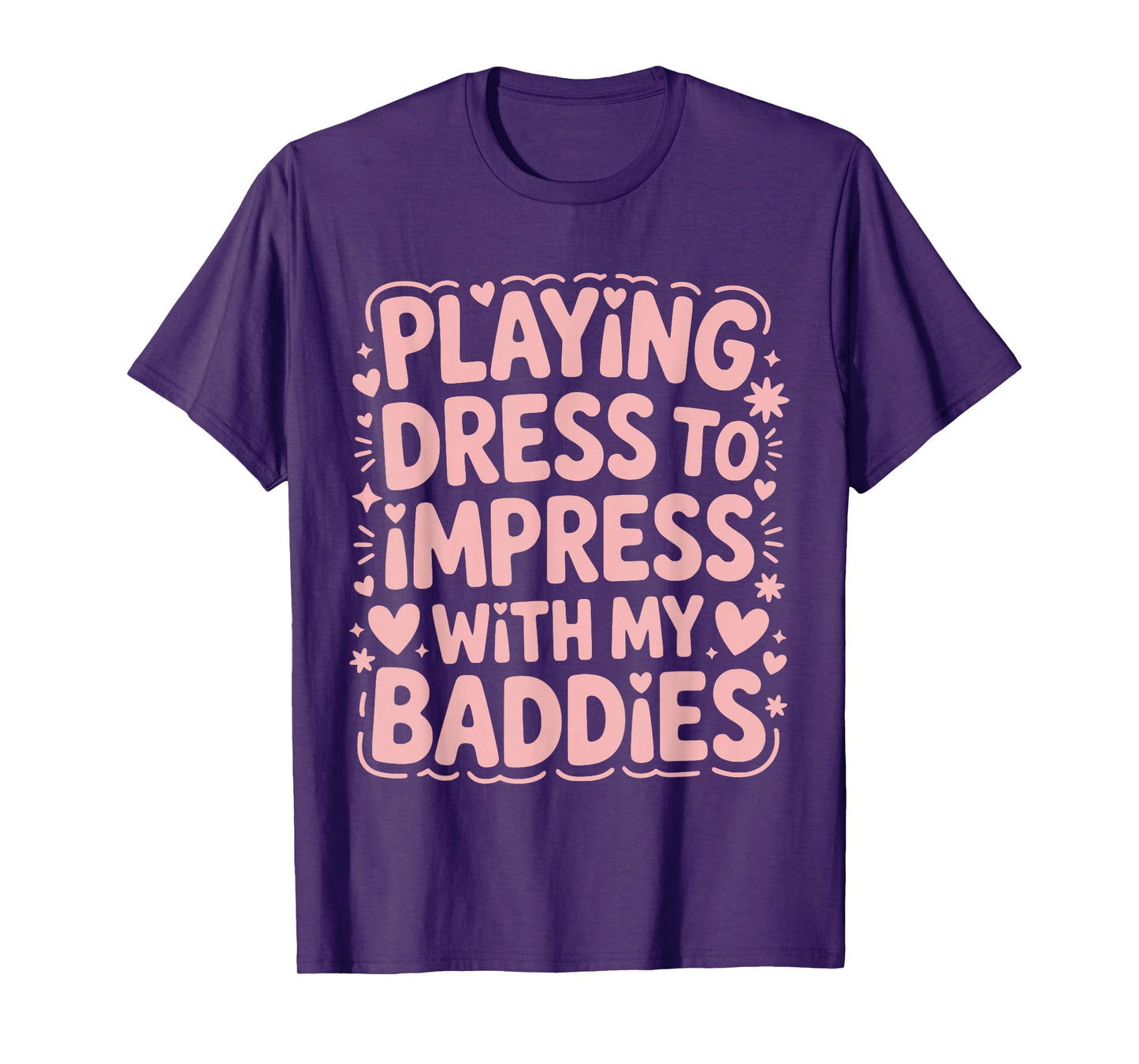 Playing Dress to Impress with My Baddies Meme Saying T-Shirt