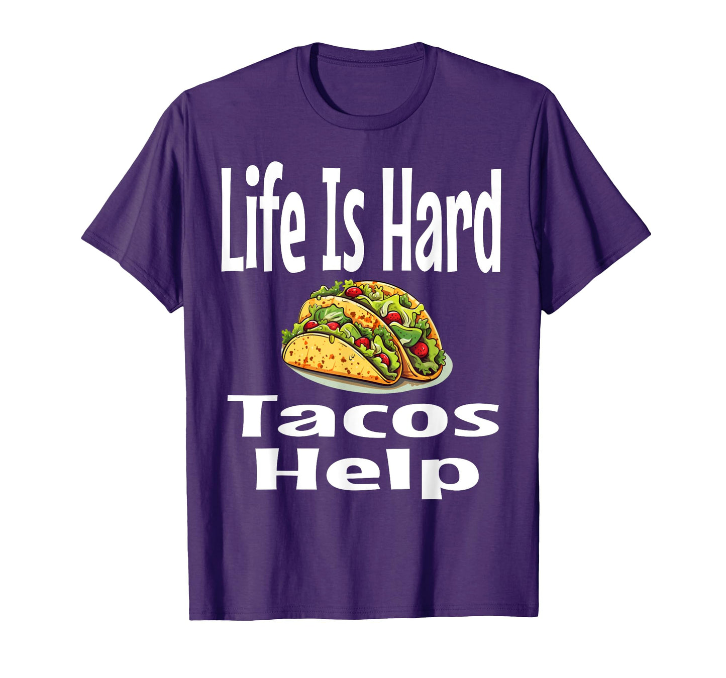 Life Is Hard Tacos Help Mexican Food Lover Foodie Funny T-Shirt
