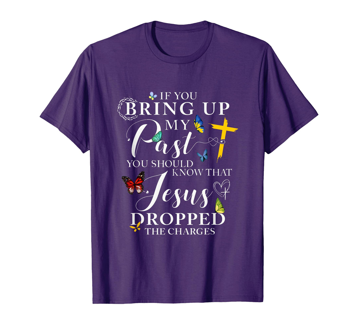 If You Bring Up My Past Jesus Dropped The Charges T-Shirt