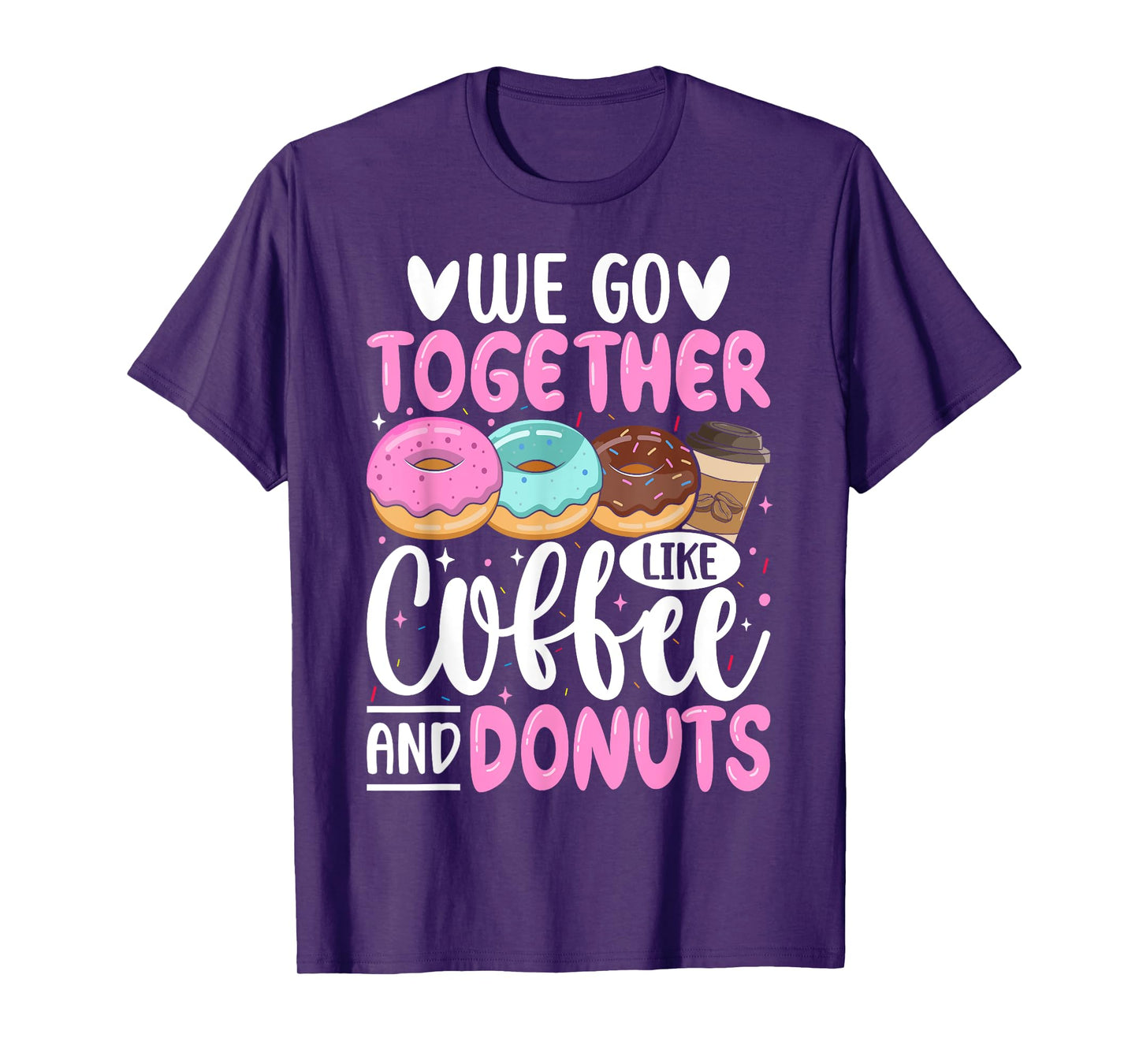 We Go Together Like Coffee And Donuts T-Shirt