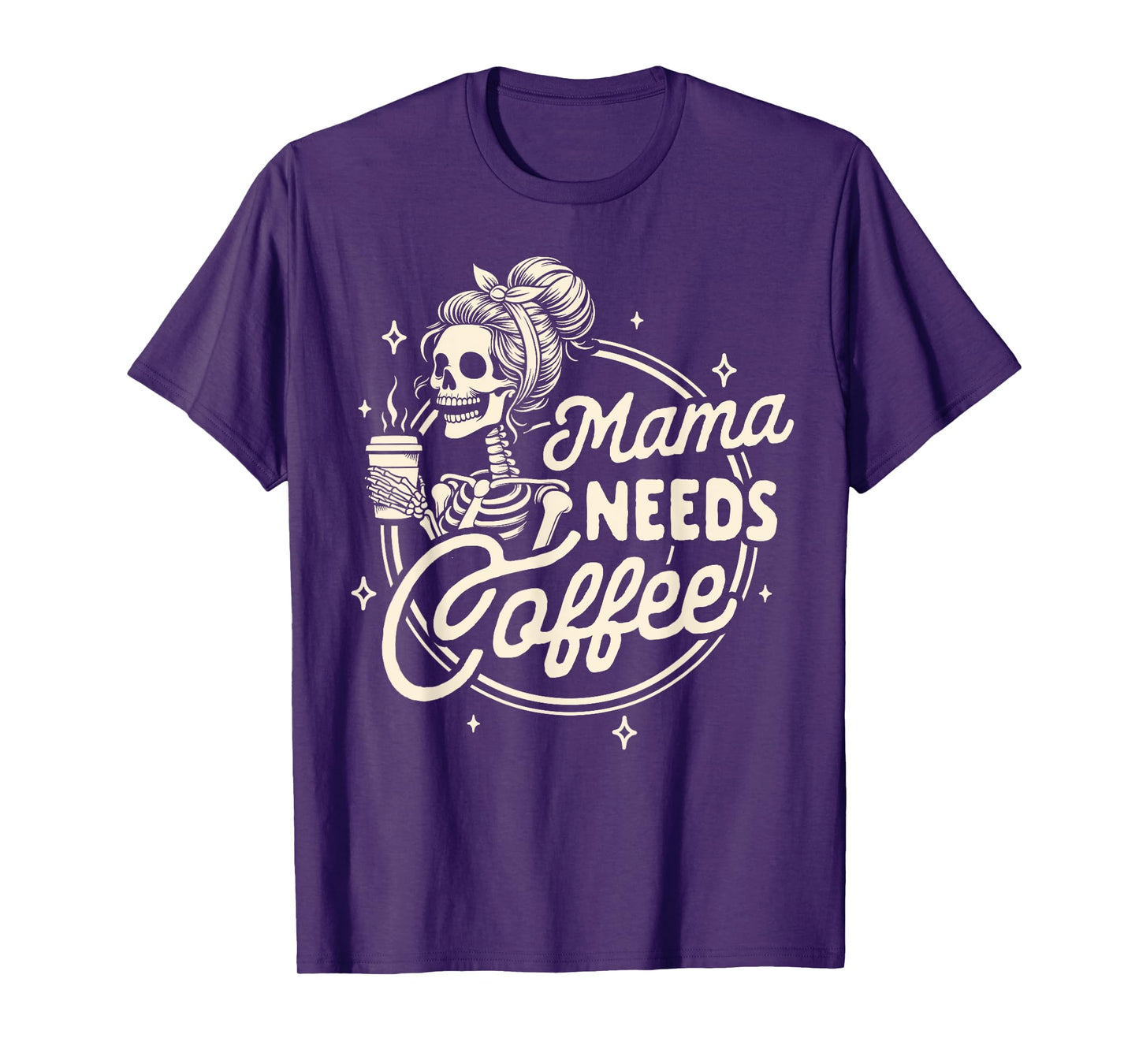 Mom Life Motherhood Coffee Lover Caffeine Mama Needs Coffee T-Shirt