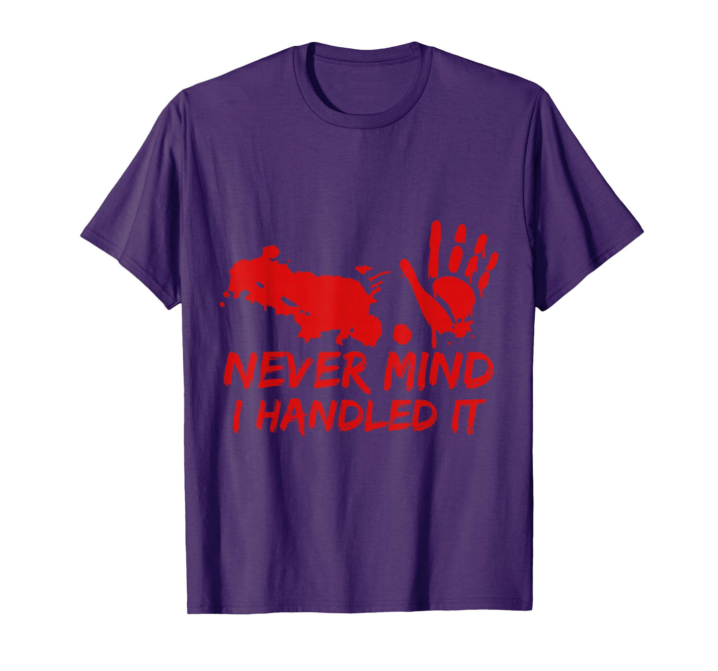 Never Mind I Handled It Bloody Halloween Tee T-Shirt
