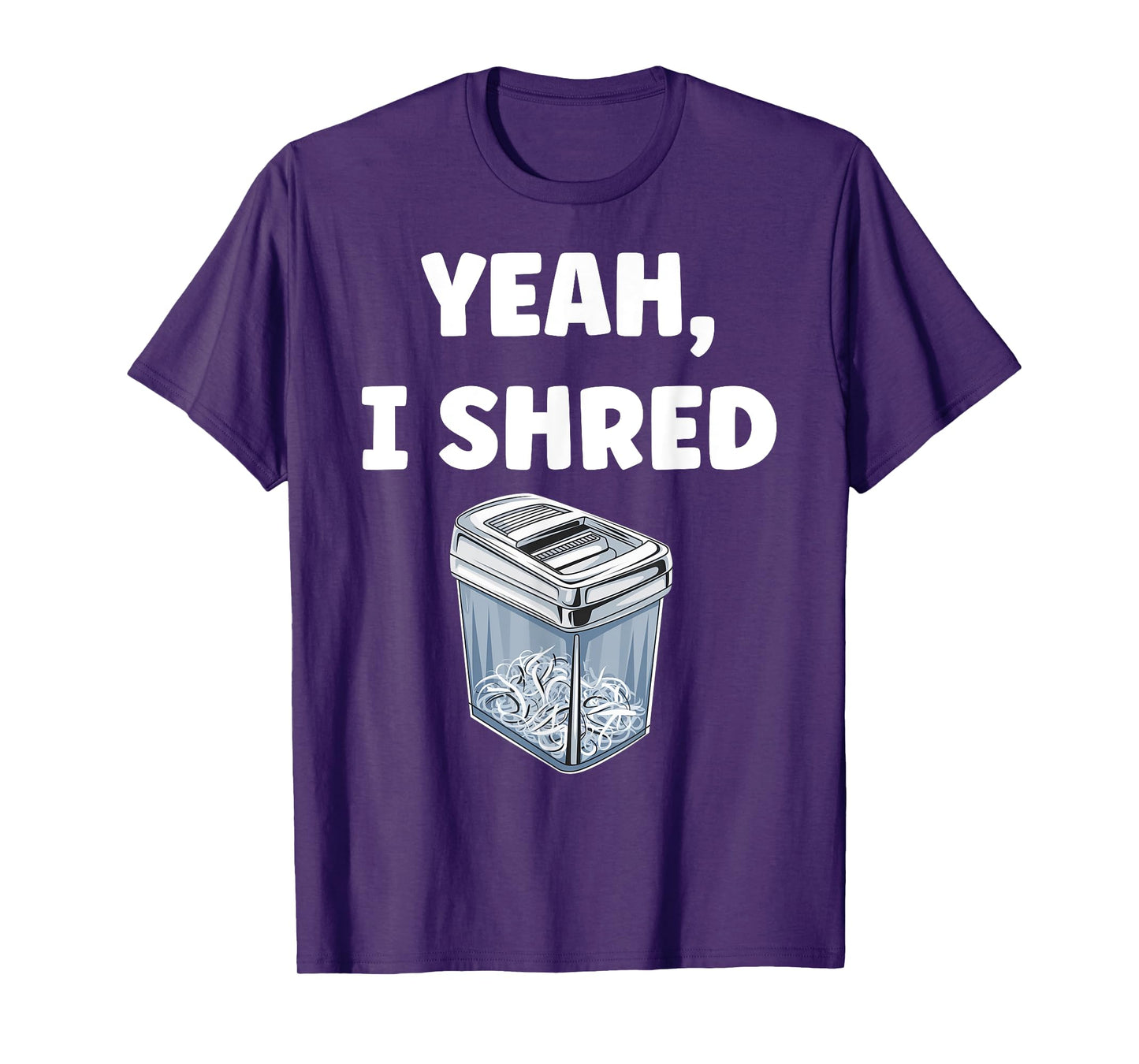 Yeah, I Shred Funny Shredder Funny Office T-Shirt