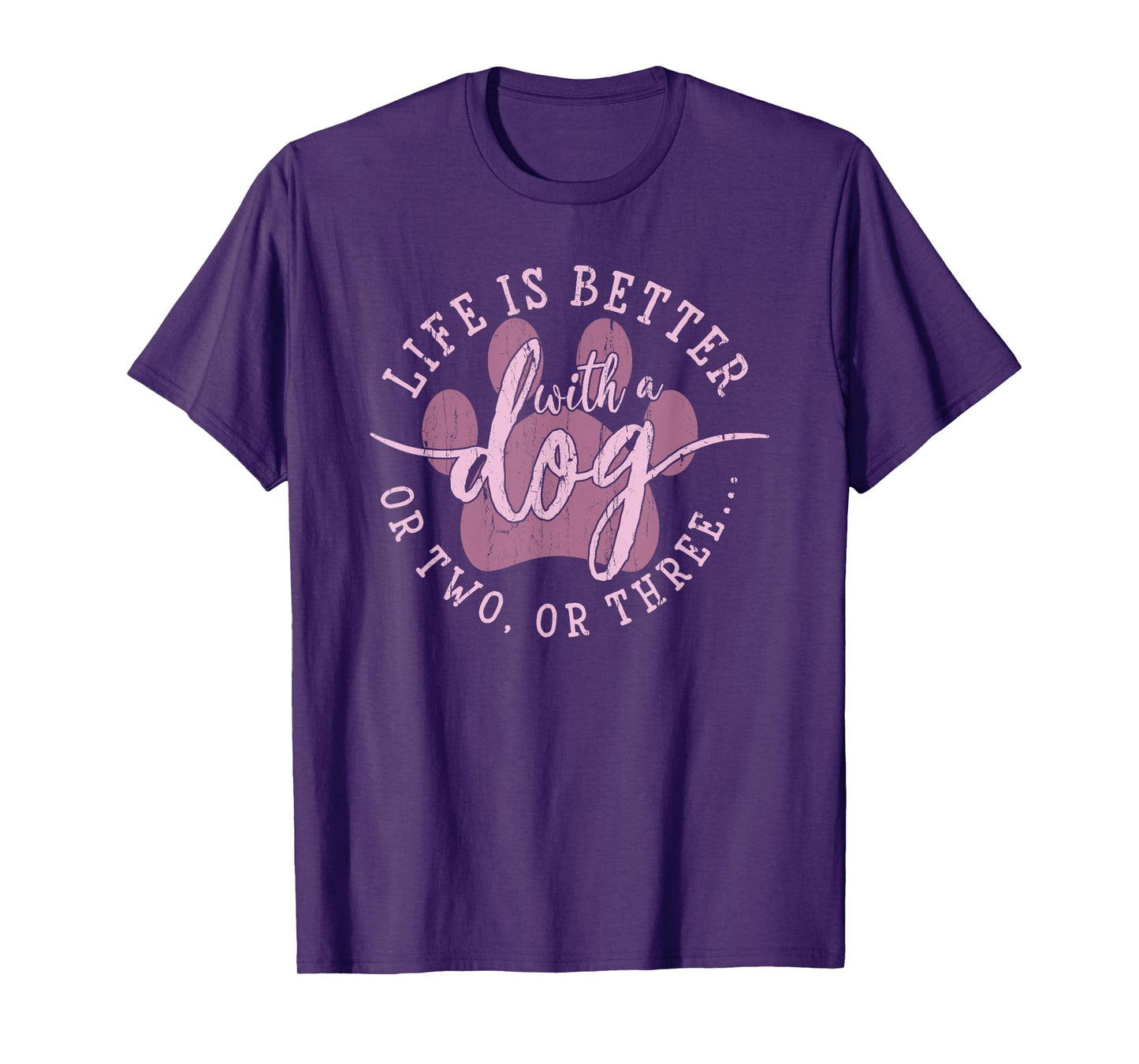 Life is Better with A Dog Or Two Or Three, Dog Lover T-Shirt