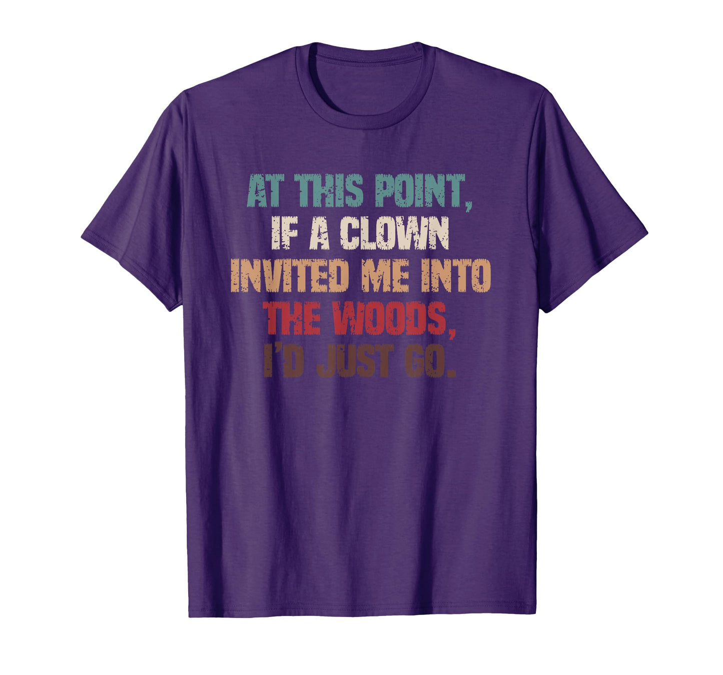 Funny Dark Humor If A Clown Invited Me Into The Woods T-Shirt