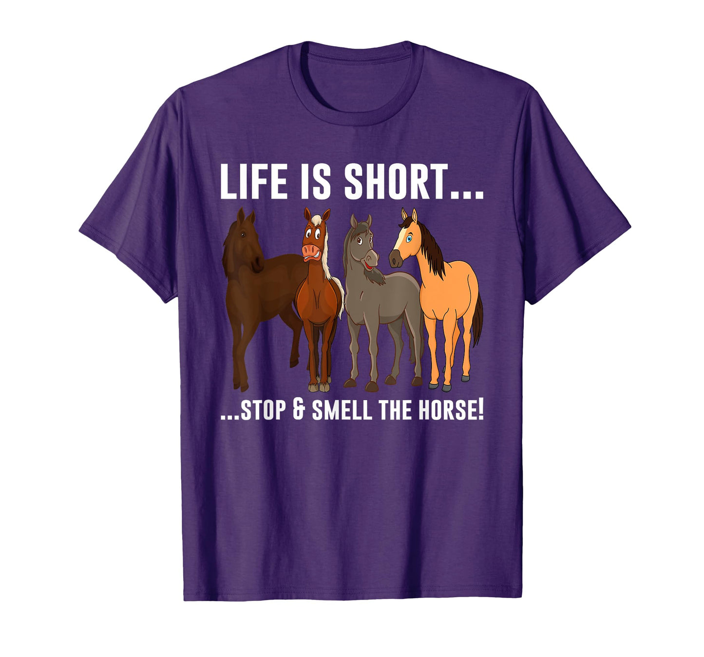 Life Is Short Stop and Smell The Horses T-Shirt