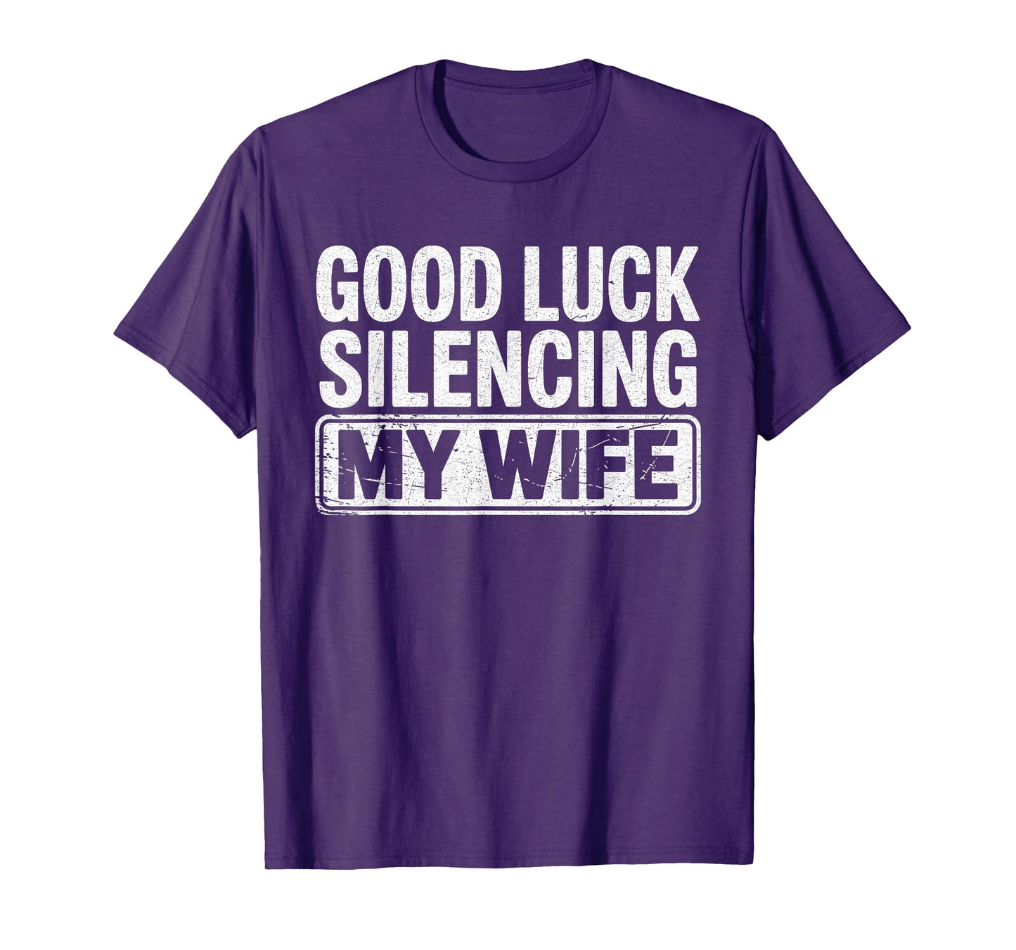 Good Luck Silencing My Wife Funny Marriage Humor T-Shirt