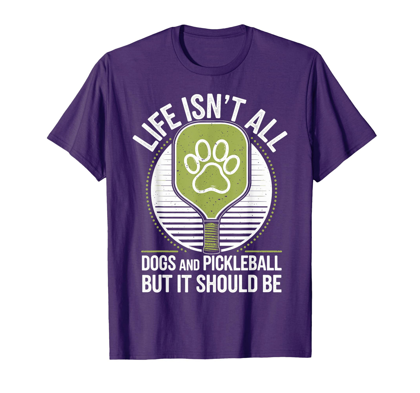 Life Isn't All Dogs And Pickleball Funny Pickle Ball T-Shirt