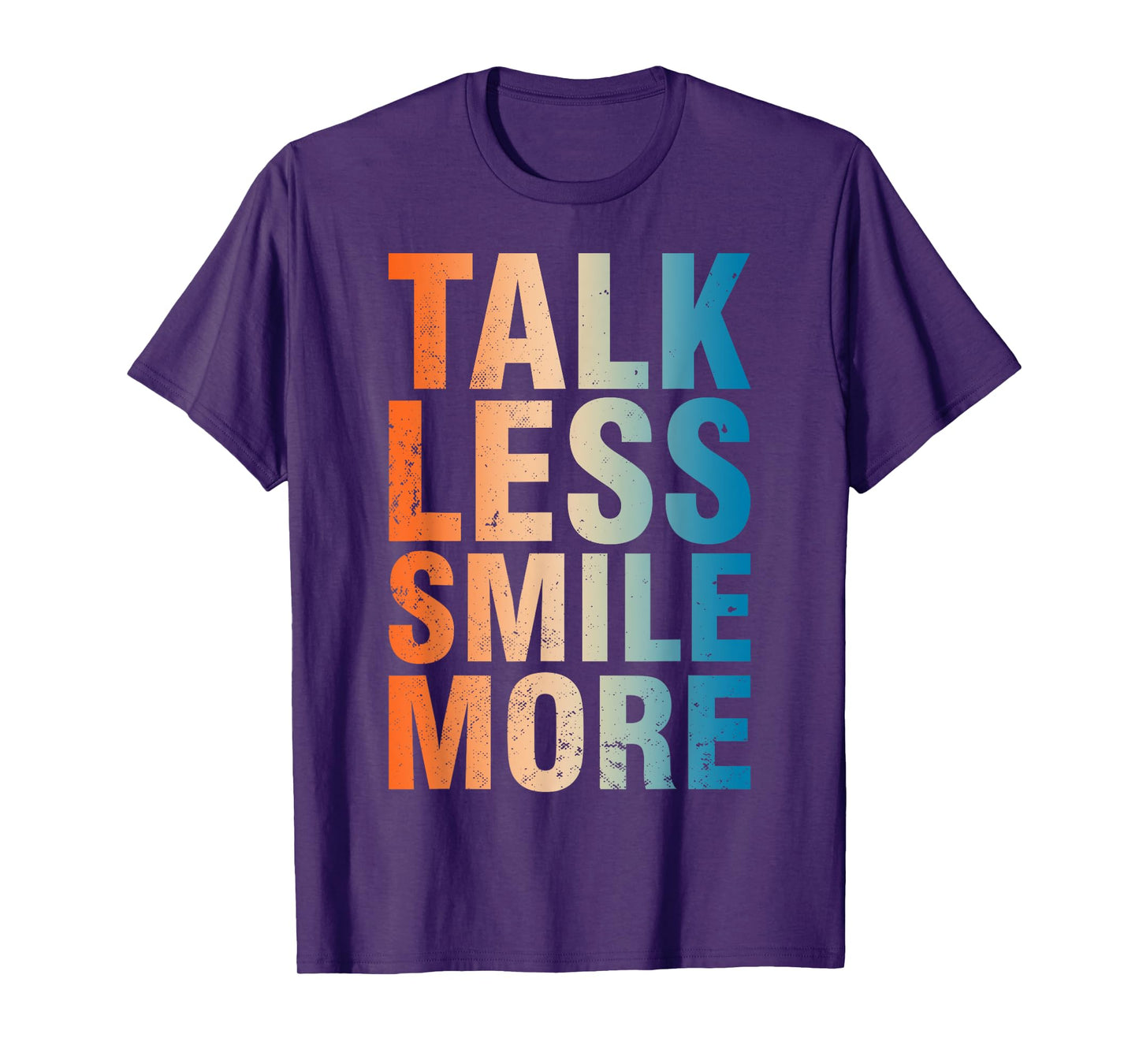 Inspirational Quote Optimism Statement Talk Less Smile More T-Shirt