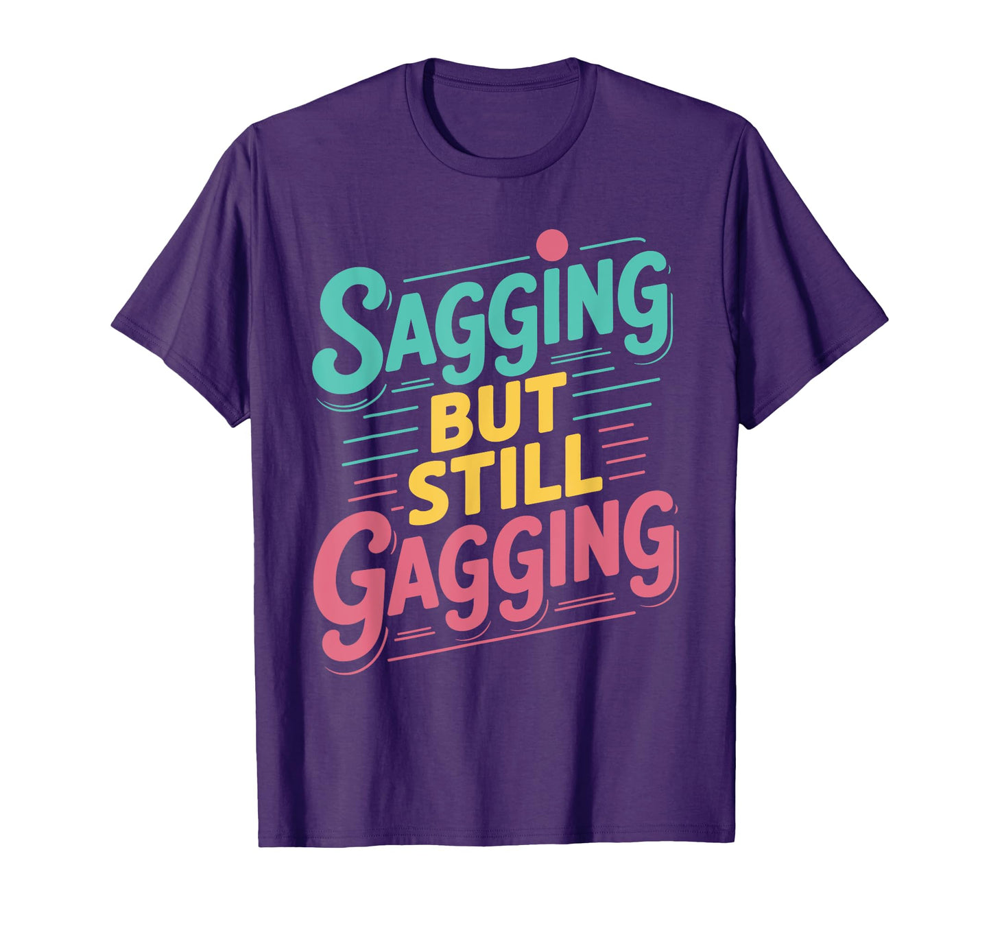 Sagging But Still Gagging Vintage Funny Gag Humor Meme T-Shirt