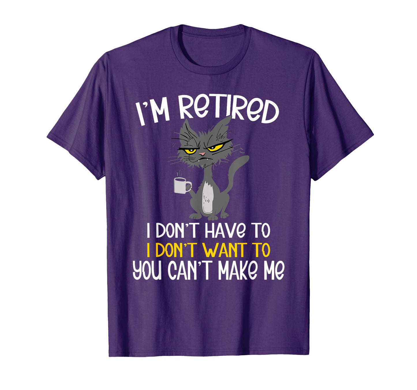 I'm Retired I Don't Have To I Don't Want To Cat T-Shirt