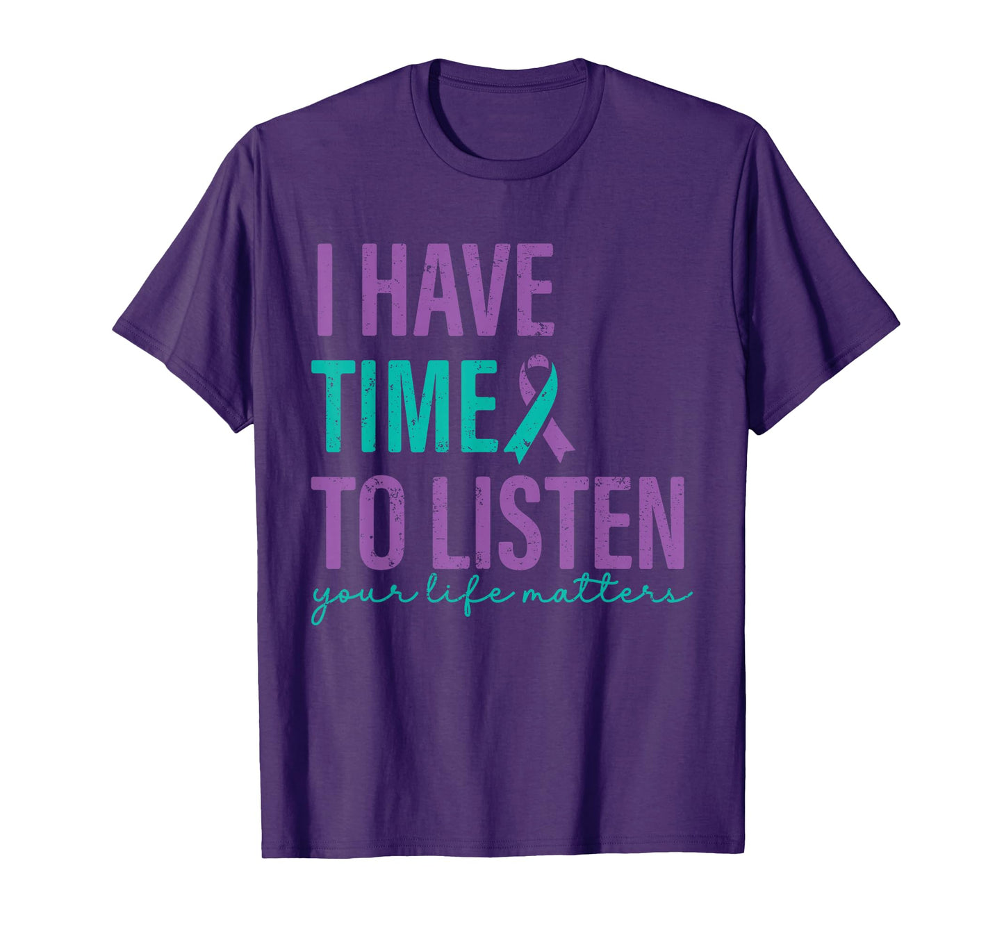 I Have Time to Listen Your Life Matters Suicide Prevention T-Shirt