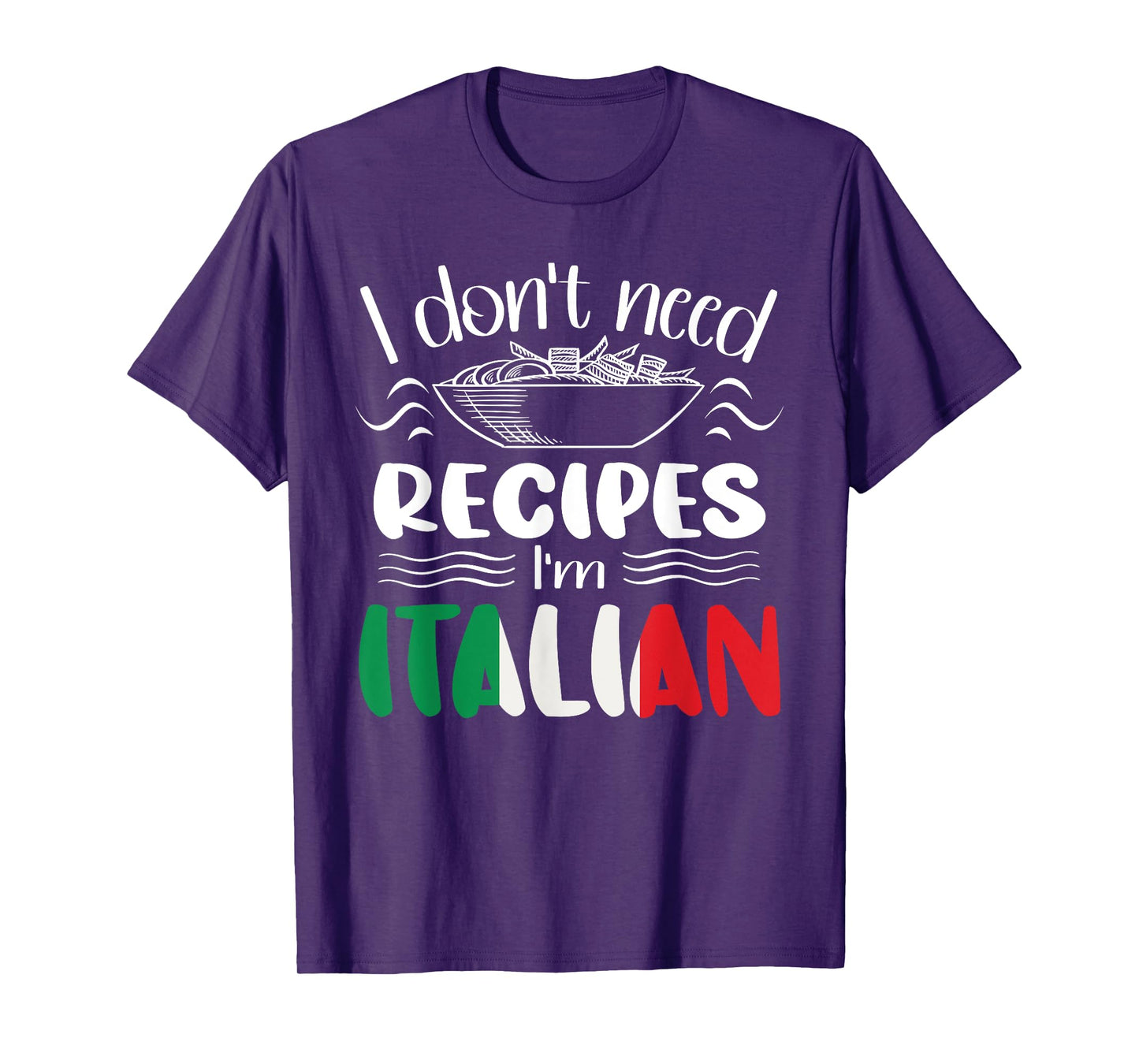 I Don't Need Recipes I'm Italian T-Shirt