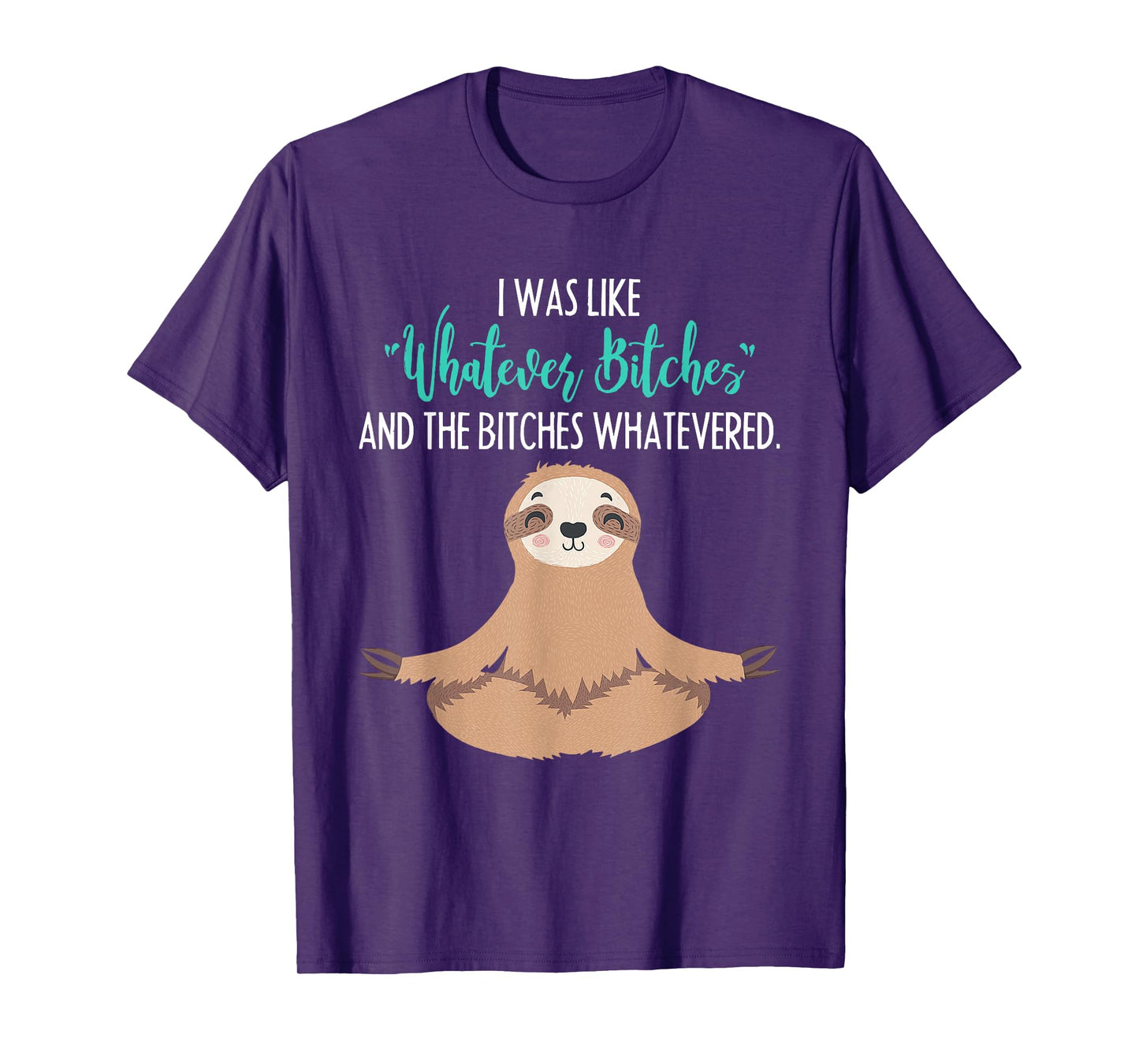 I Was Like Whatever Bitches Funny Sloth Animal T-Shirt