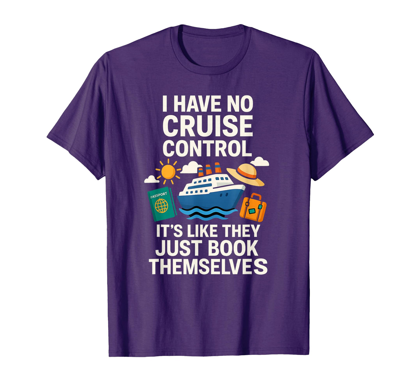I Have No Cruise Control-It's Like They Book Themselves T-Shirt