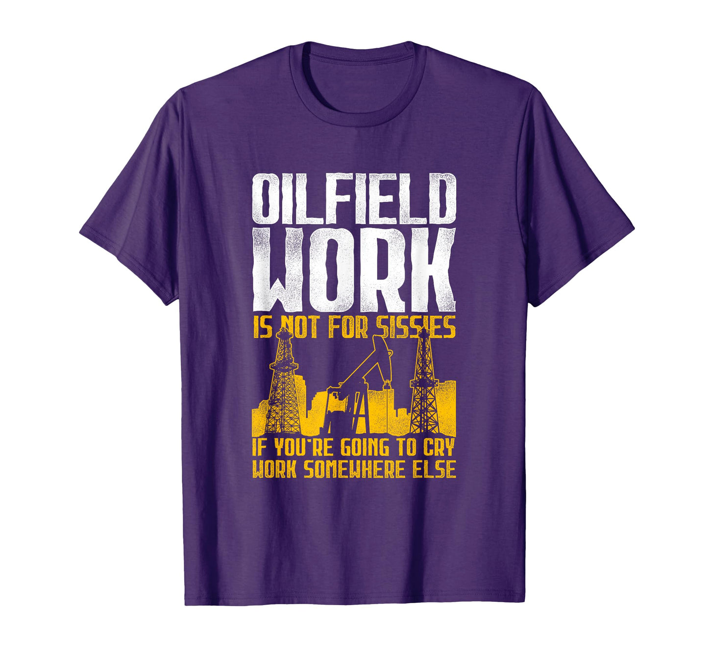 Not For Sissies - Oilfield Toughness Oilfield Workers T-Shirt