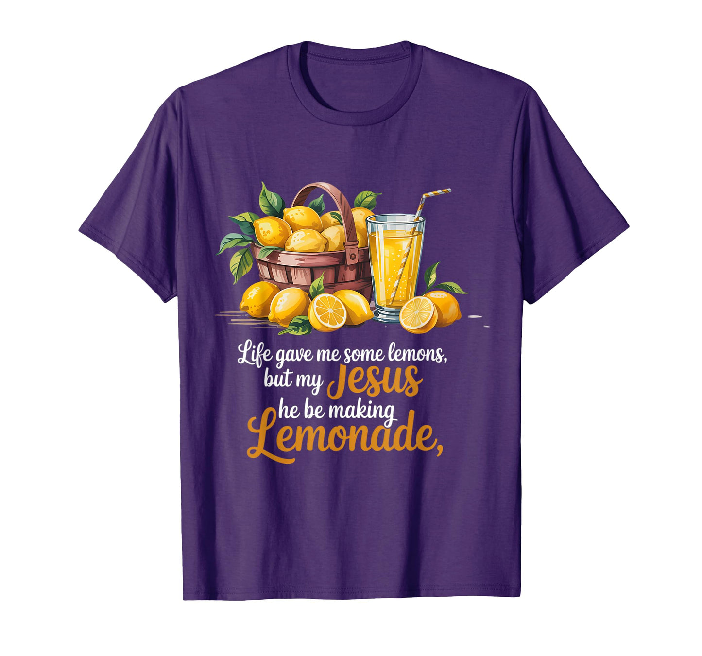 Life Gave Me Some Lemons But My Jesus He Be Making Lemonade T-Shirt