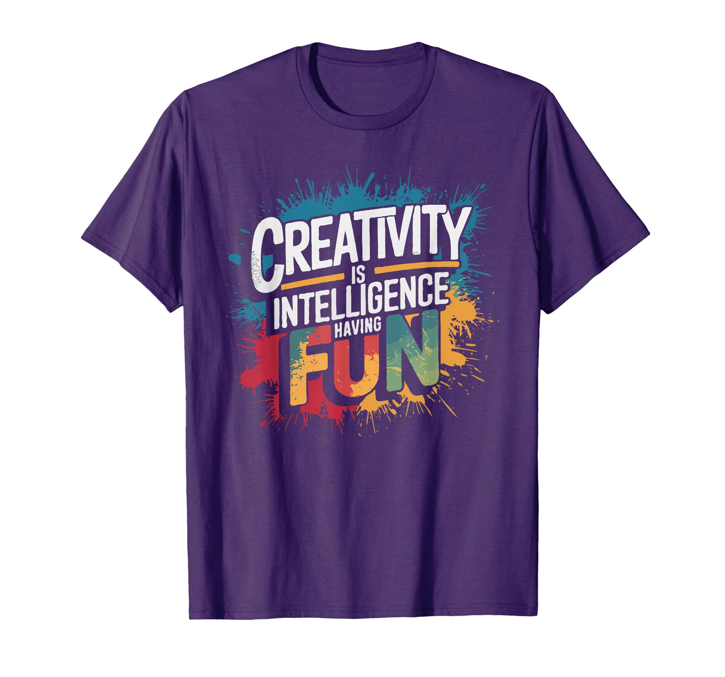 Creativity Is Intelligence Having Fun - Funny Artist Art T-Shirt