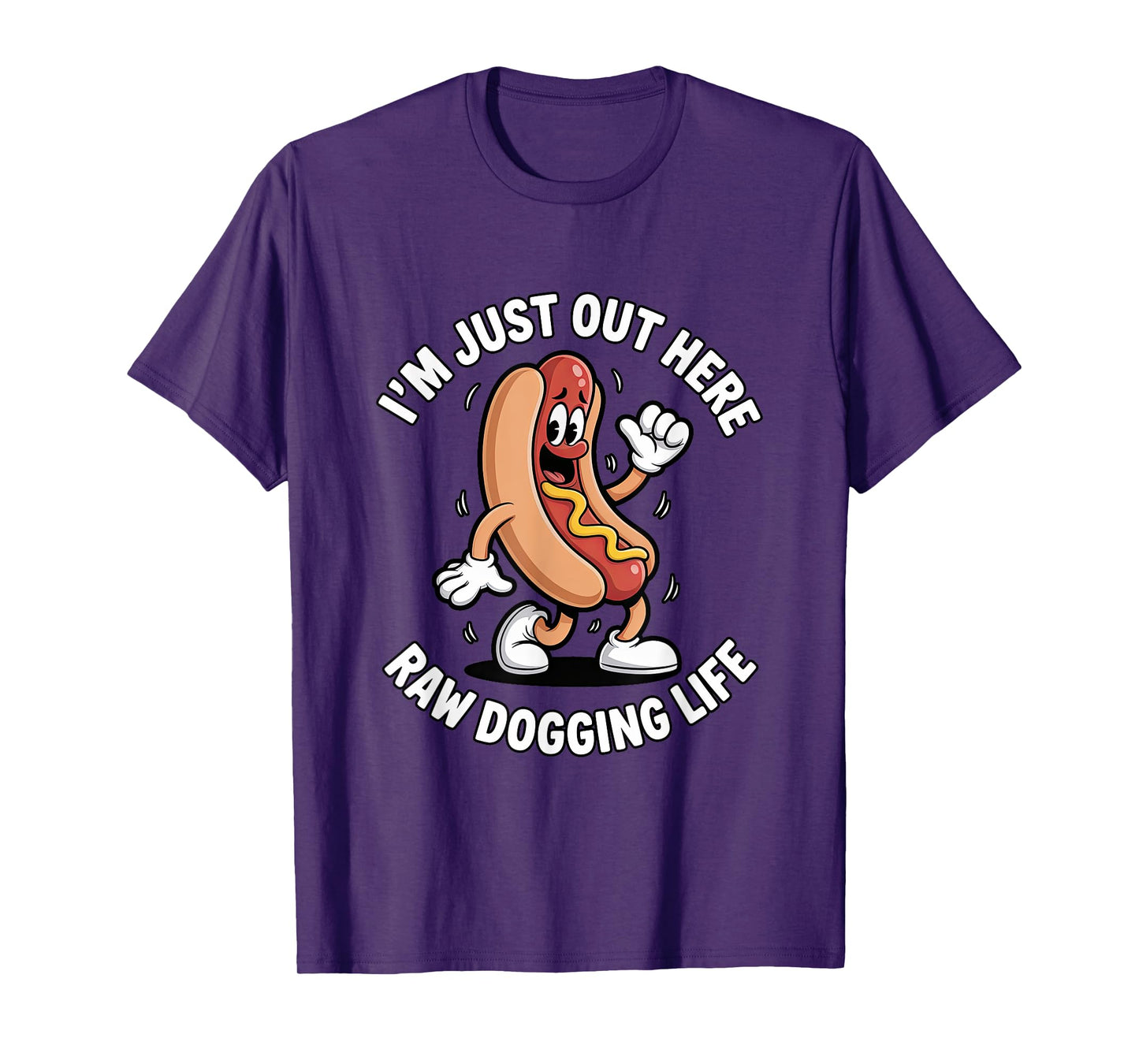I'm Just Out Here Raw Dogging Life - Funny Hot Dog Mascot T-Shirt