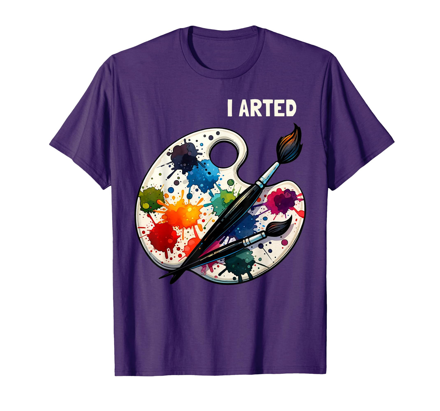 I Arted Funny Artist Painting Art Lover Painter T-Shirt
