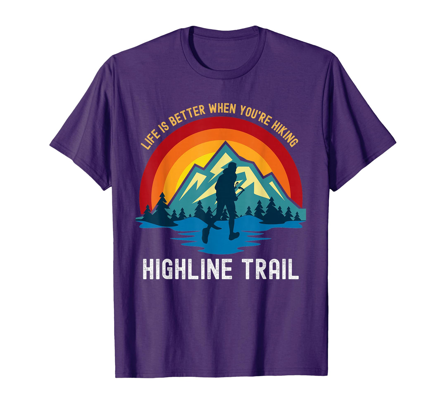 Life Is Better When You're Hiking Highline Trail T-Shirt