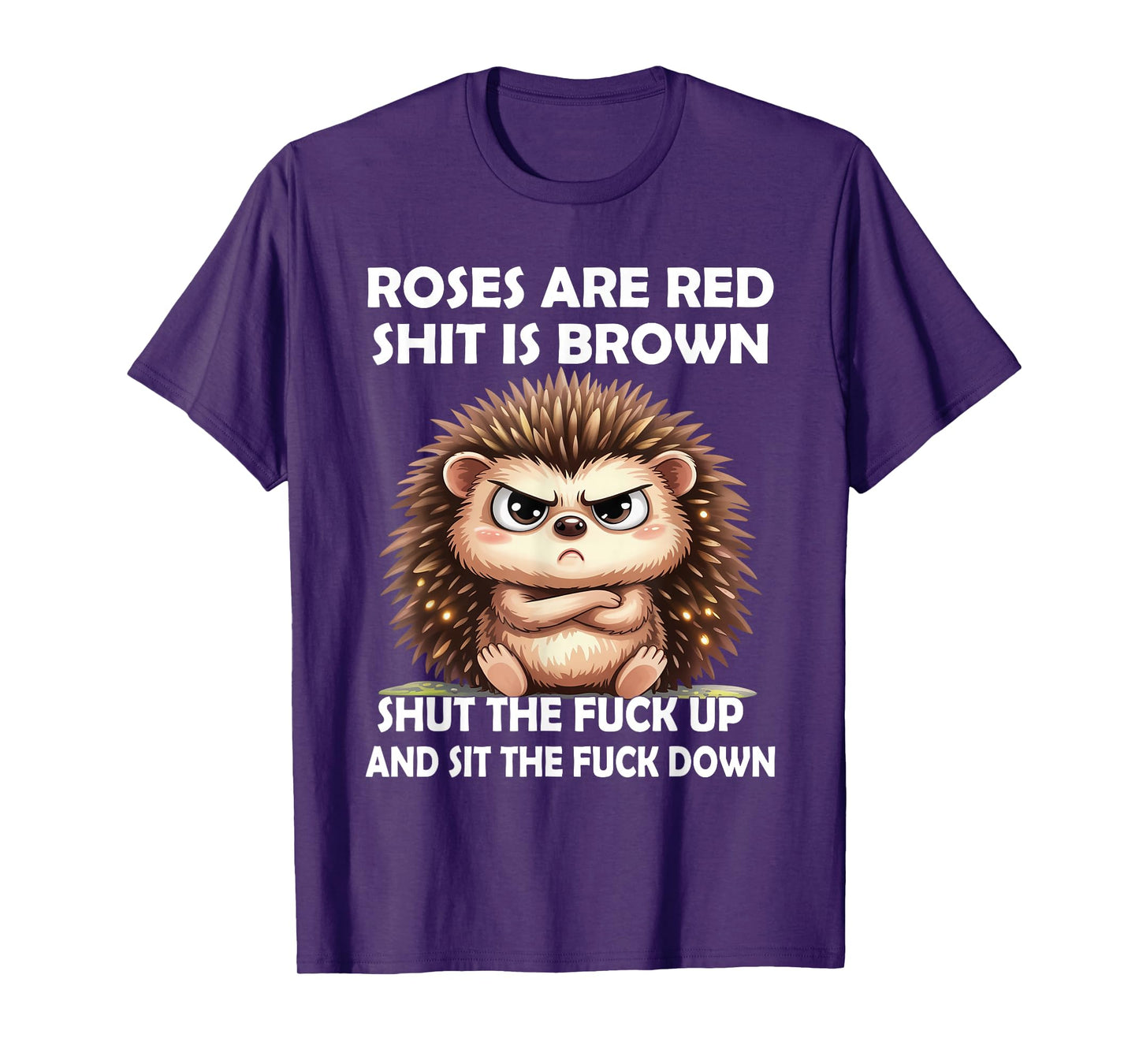 Roses are Red Shit is Brown Shut The Fuck Up and Sit The T-Shirt