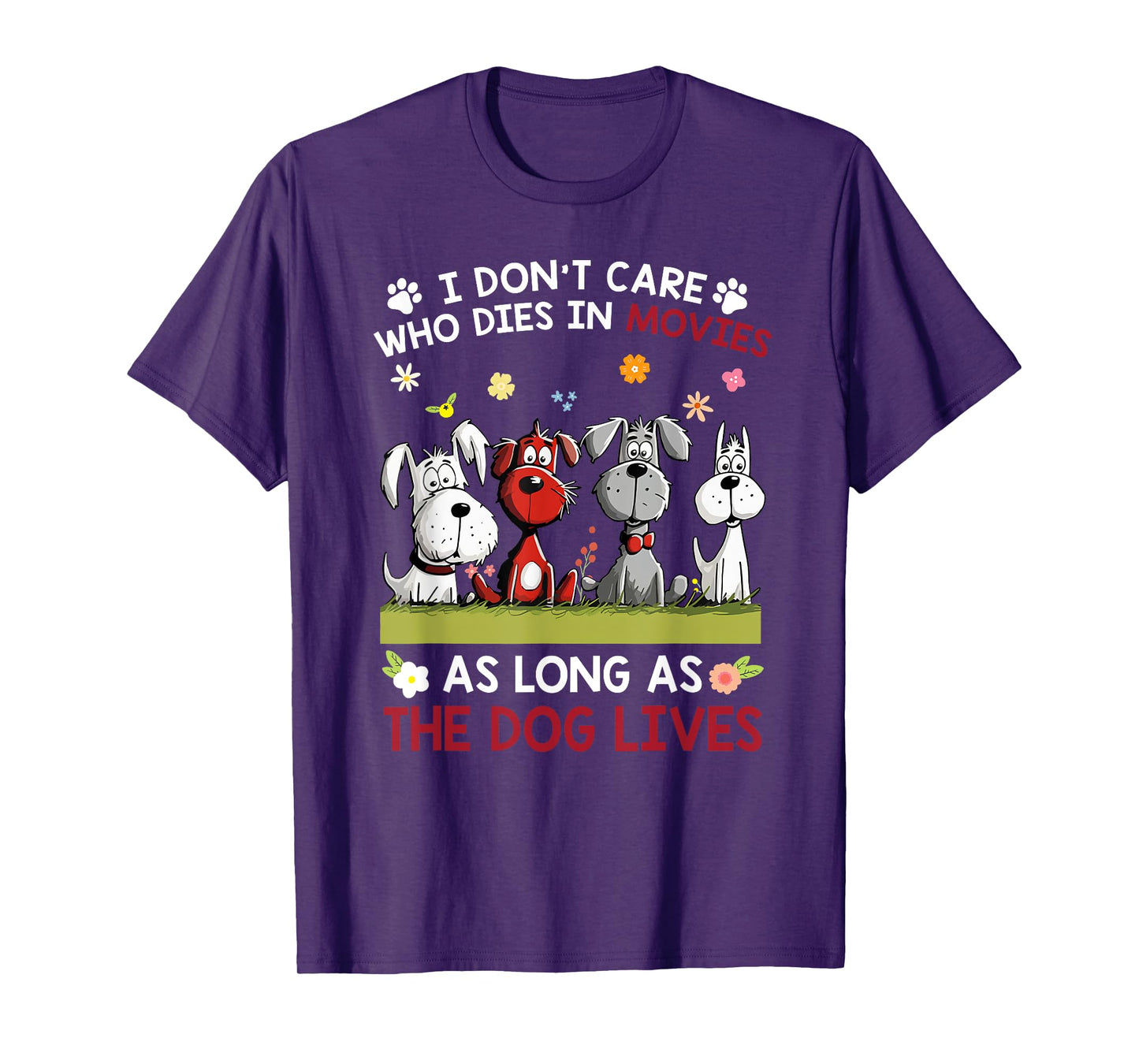 I don't care who dies in movies as long as the dog lives Men Women T-Shirt
