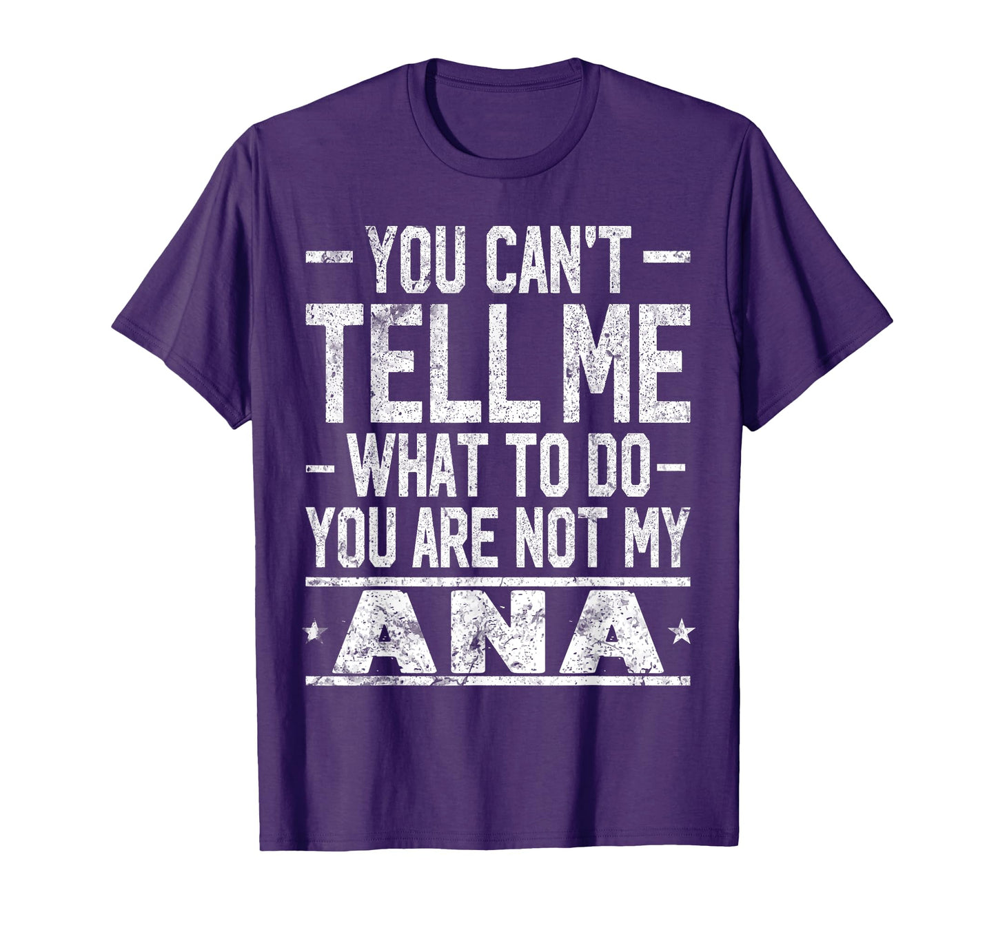 You Can't Tell Me What to Do You are Not My ANA T-Shirt