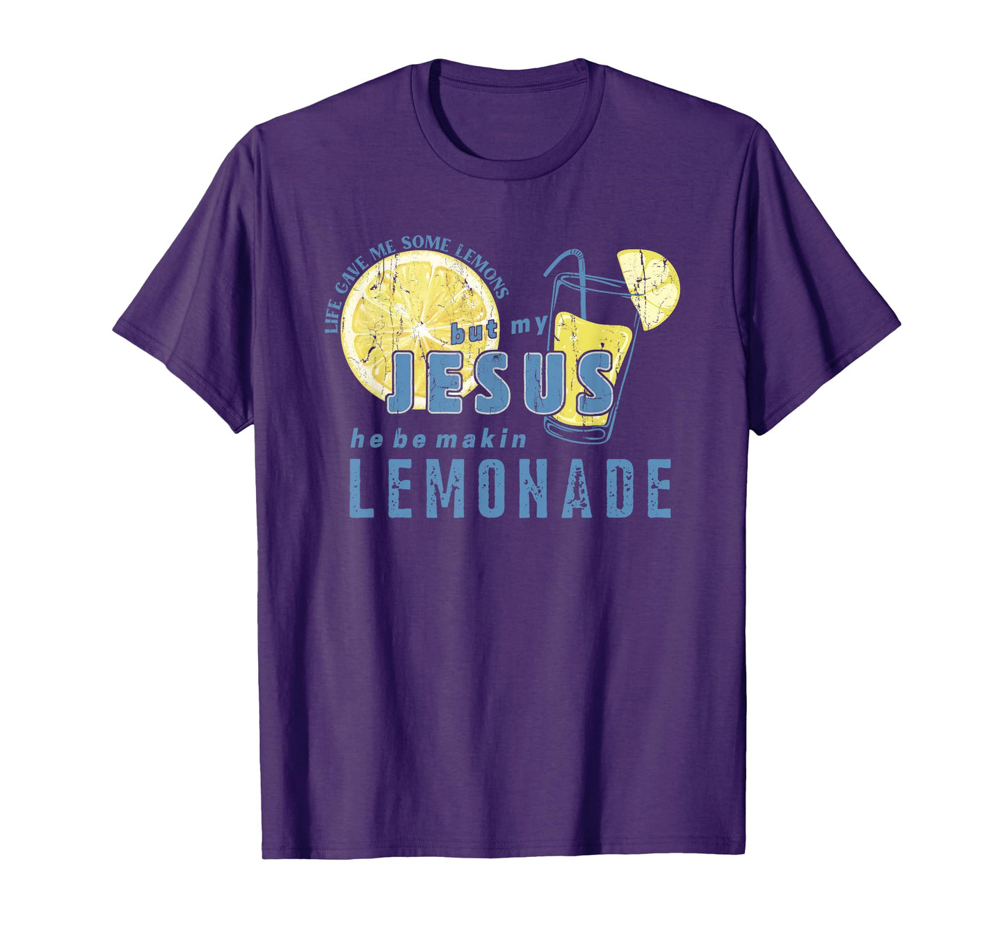 Life Gave Me Some Lemons But My Jesus He Be Makin' Lemonade T-Shirt