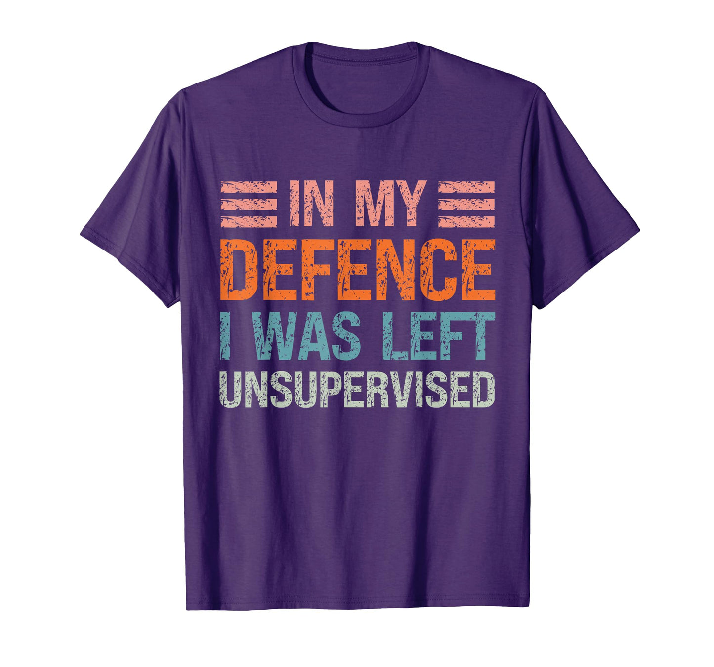 In My Defence I Was Left Unsupervised Funny Sarcastic Quote T-Shirt