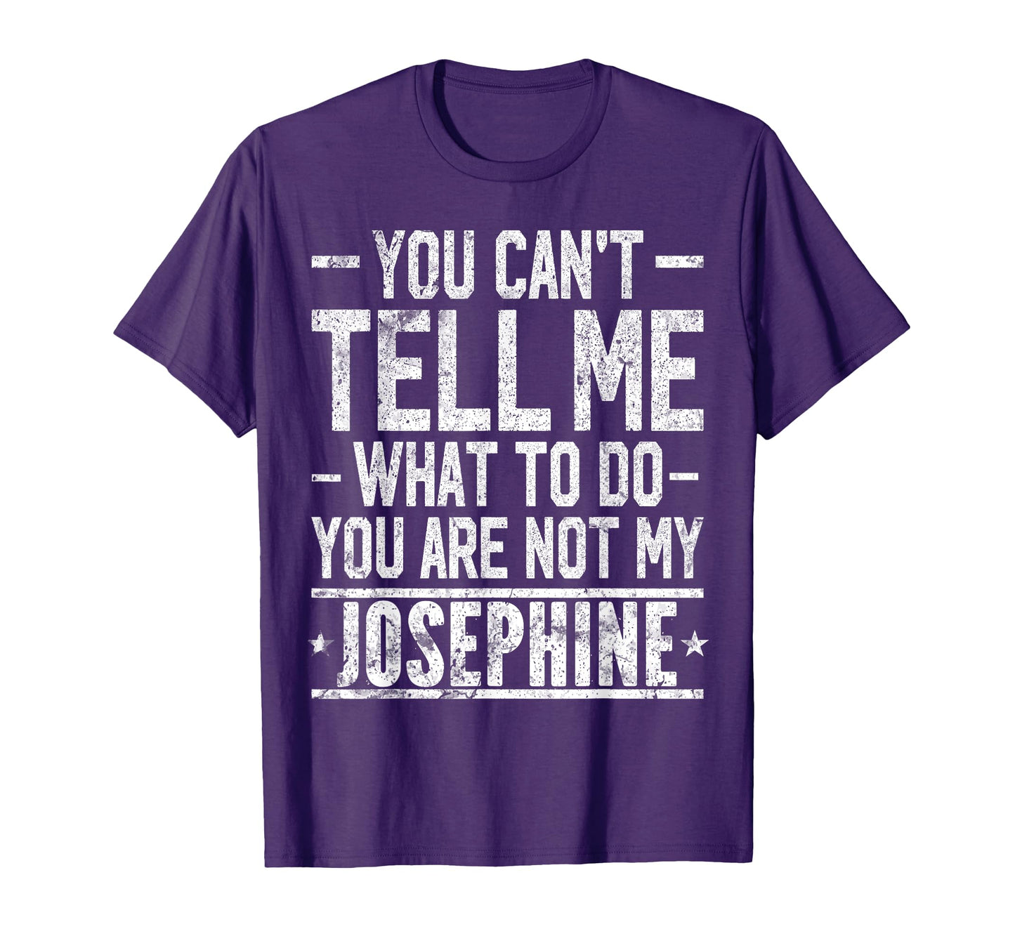 You Can't Tell Me What to Do You are Not My Josephine T-Shirt