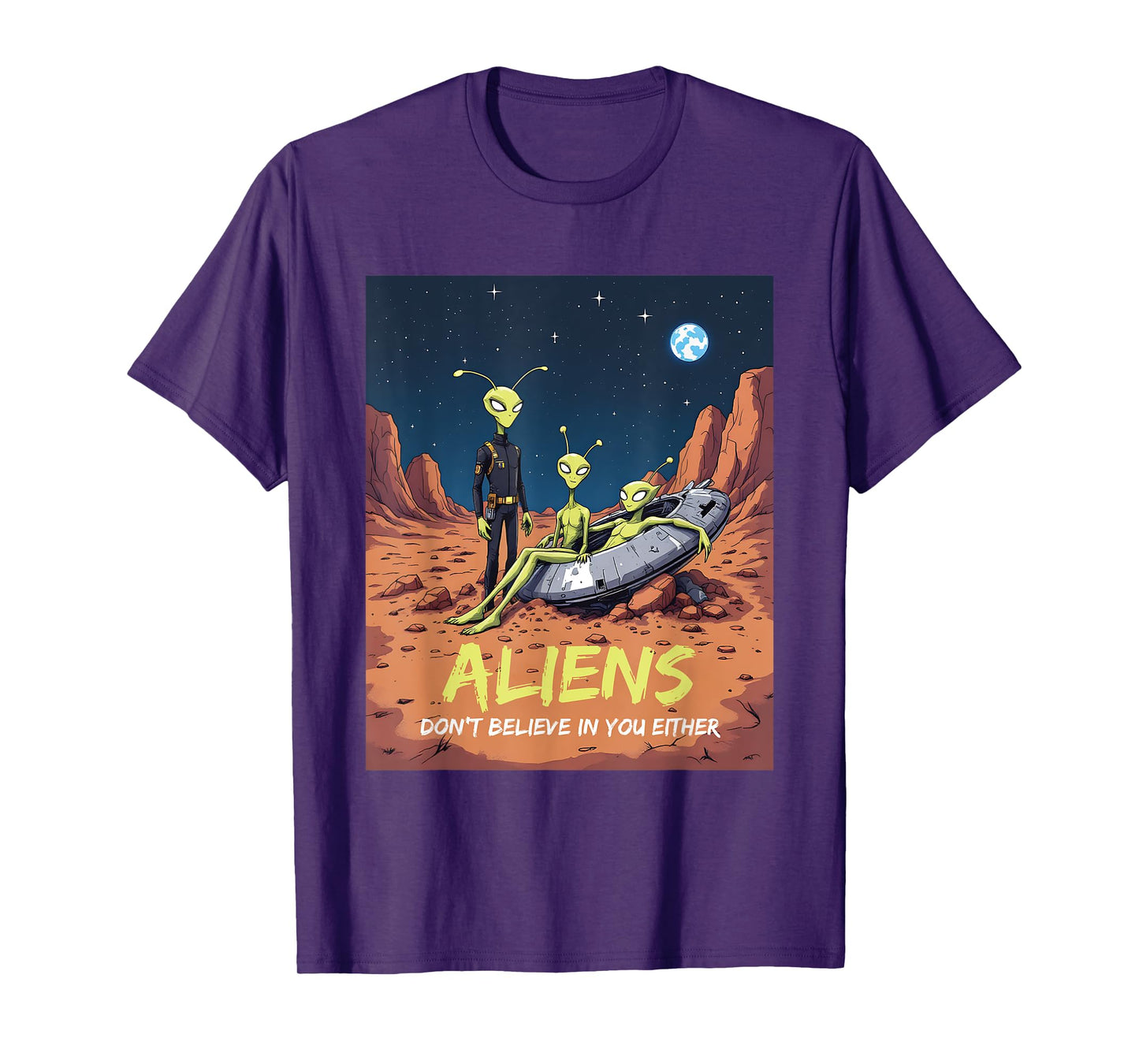 Aliens Don't Believe in You Either Funny Sarcastic UFO Craft T-Shirt