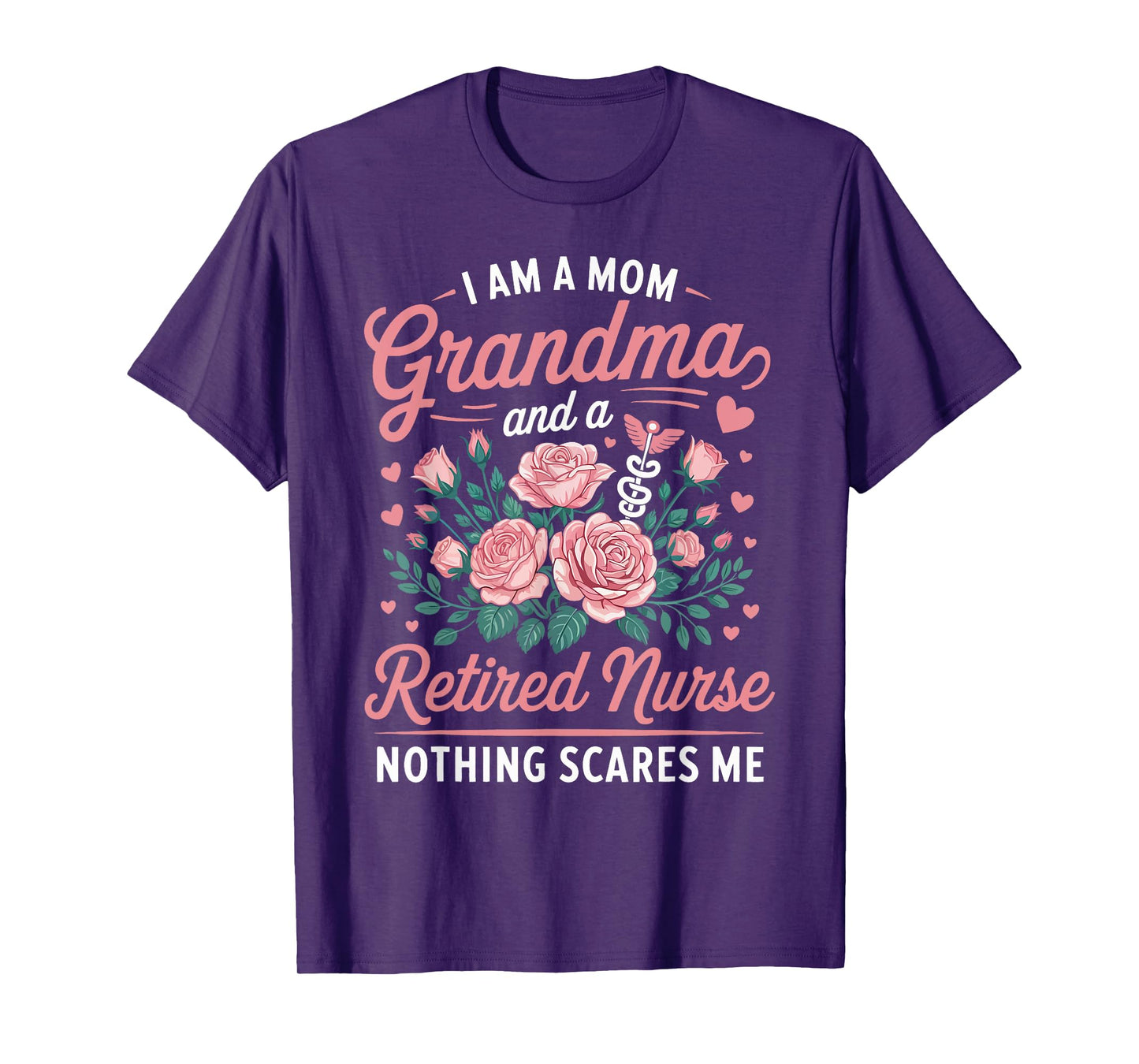 I Am A Mom Grandma and a Retired Nurse Nothing Scares Me T-Shirt