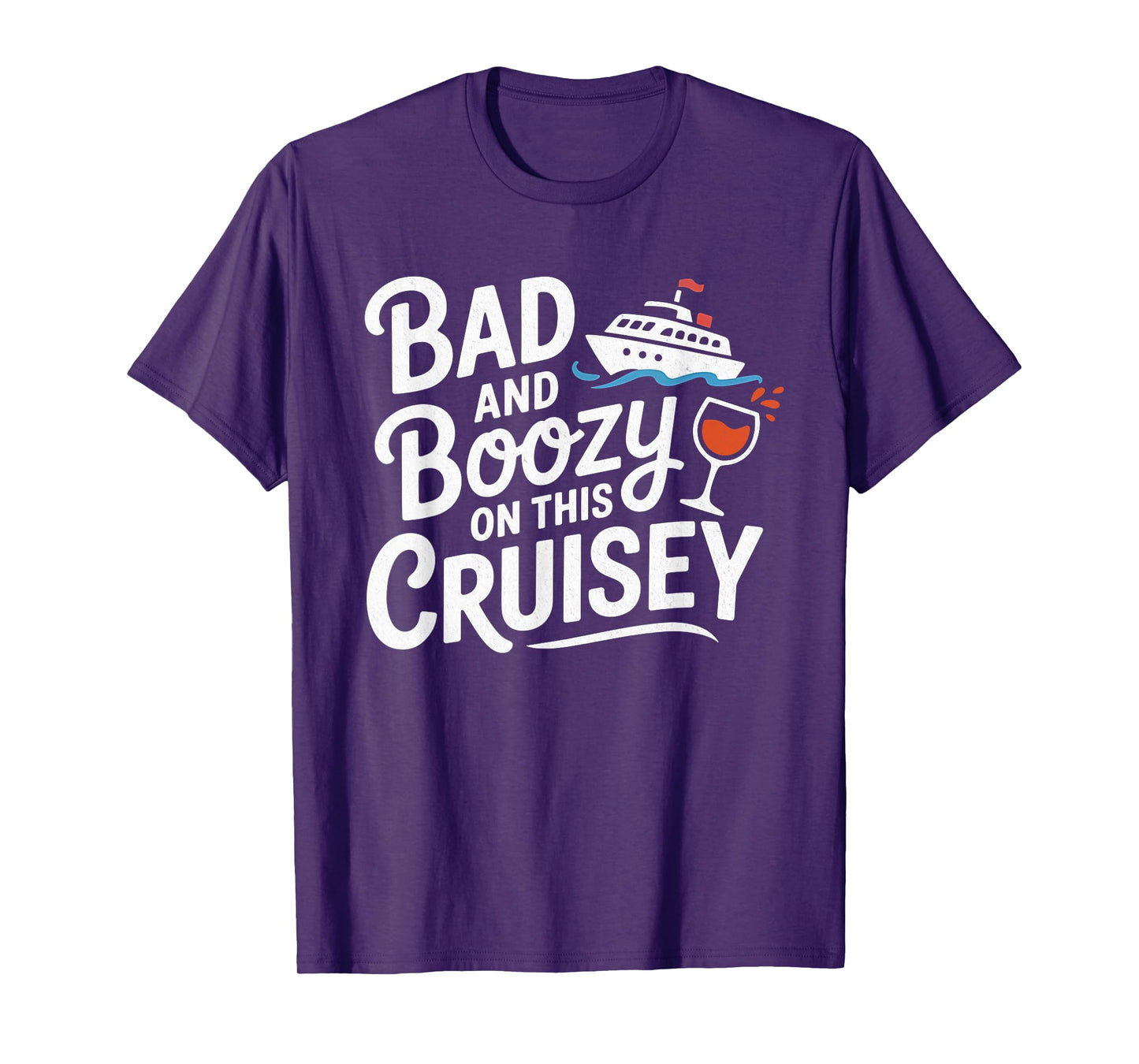 Bad and Boozy On This Cruisey Funny T-Shirt