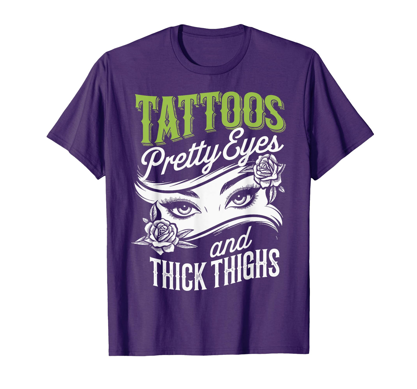 Tattoos Pretty Eyes And Thick Thighs T-Shirt