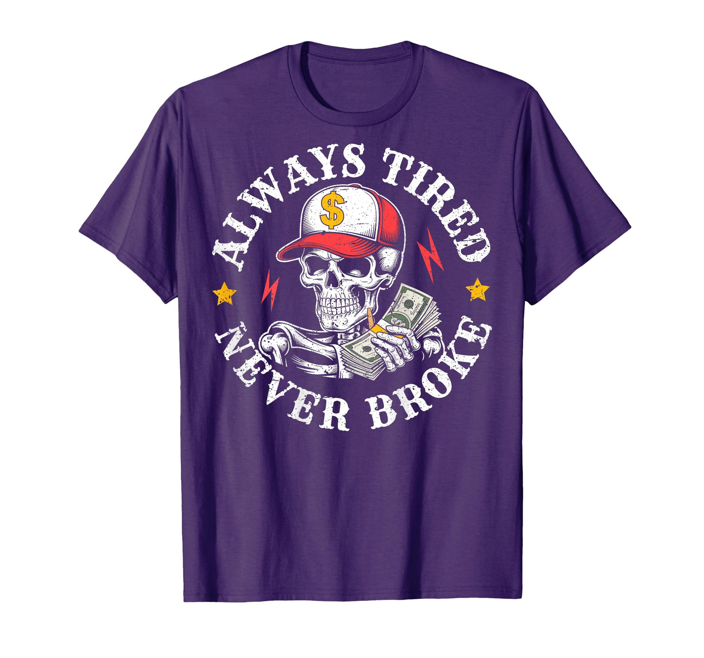 Funny Skull Always Tired Never Broke (On Back) T-Shirt