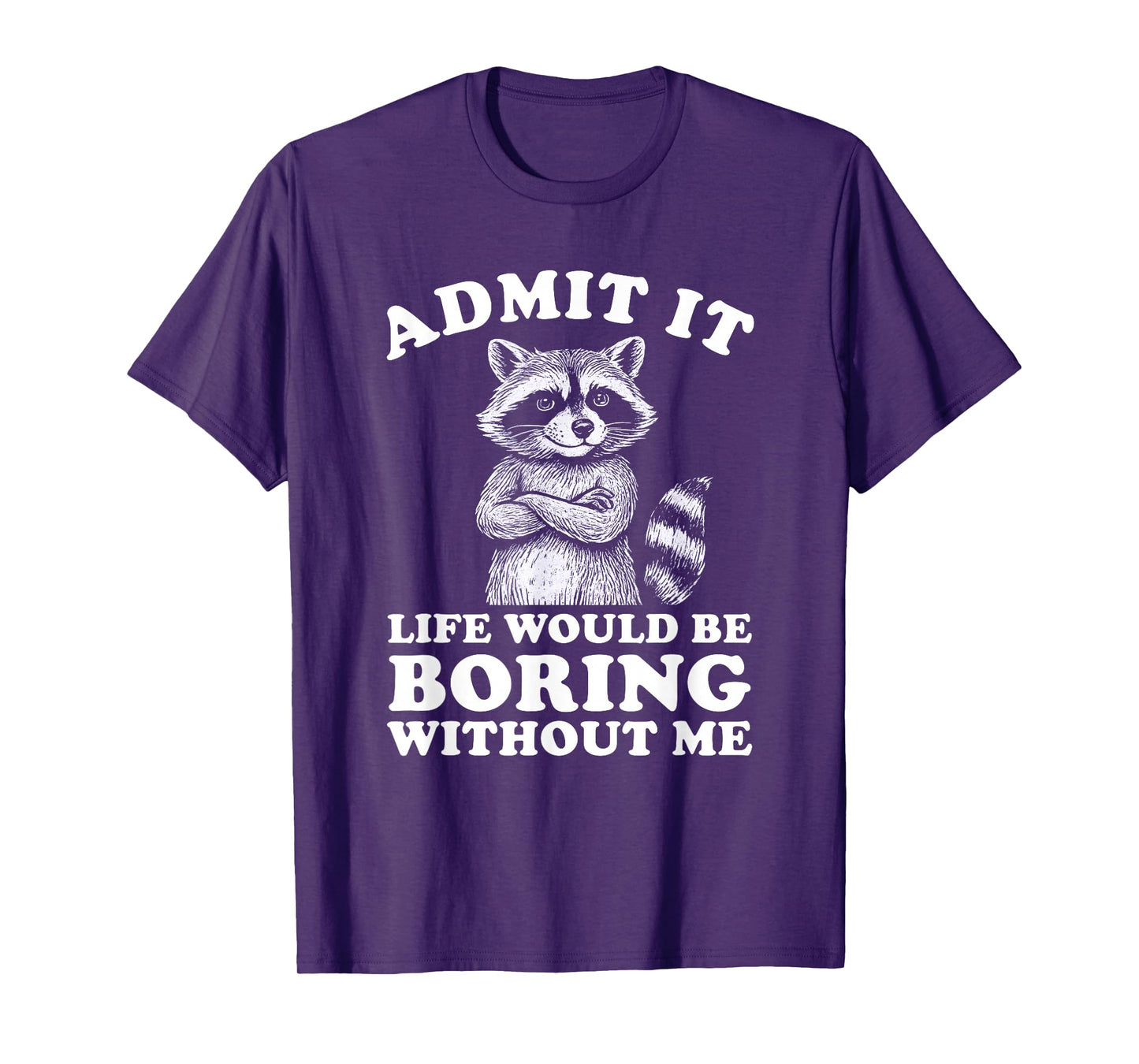 Admit It Life Would Be Boring Without Me Shirt Distressed T-Shirt