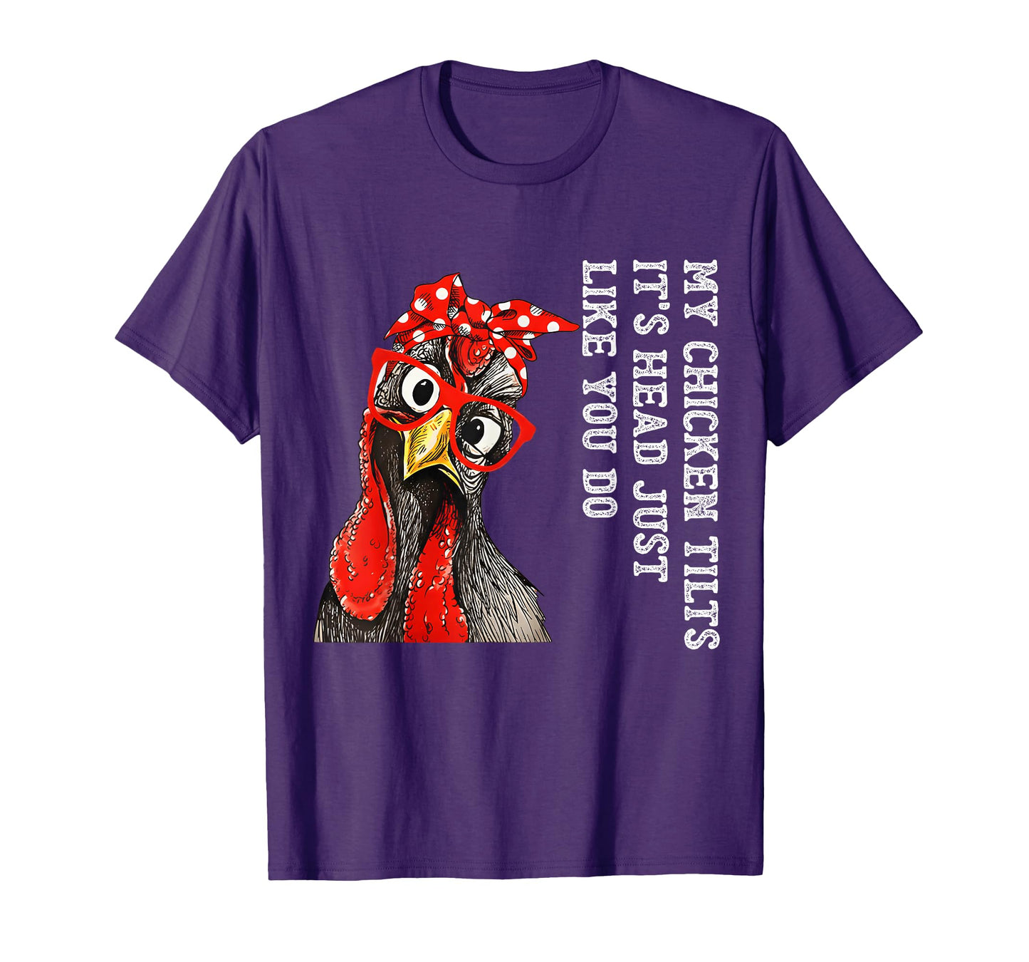 My Chicken Tilts It's Head Just Like You Do Silly Chicken T-Shirt