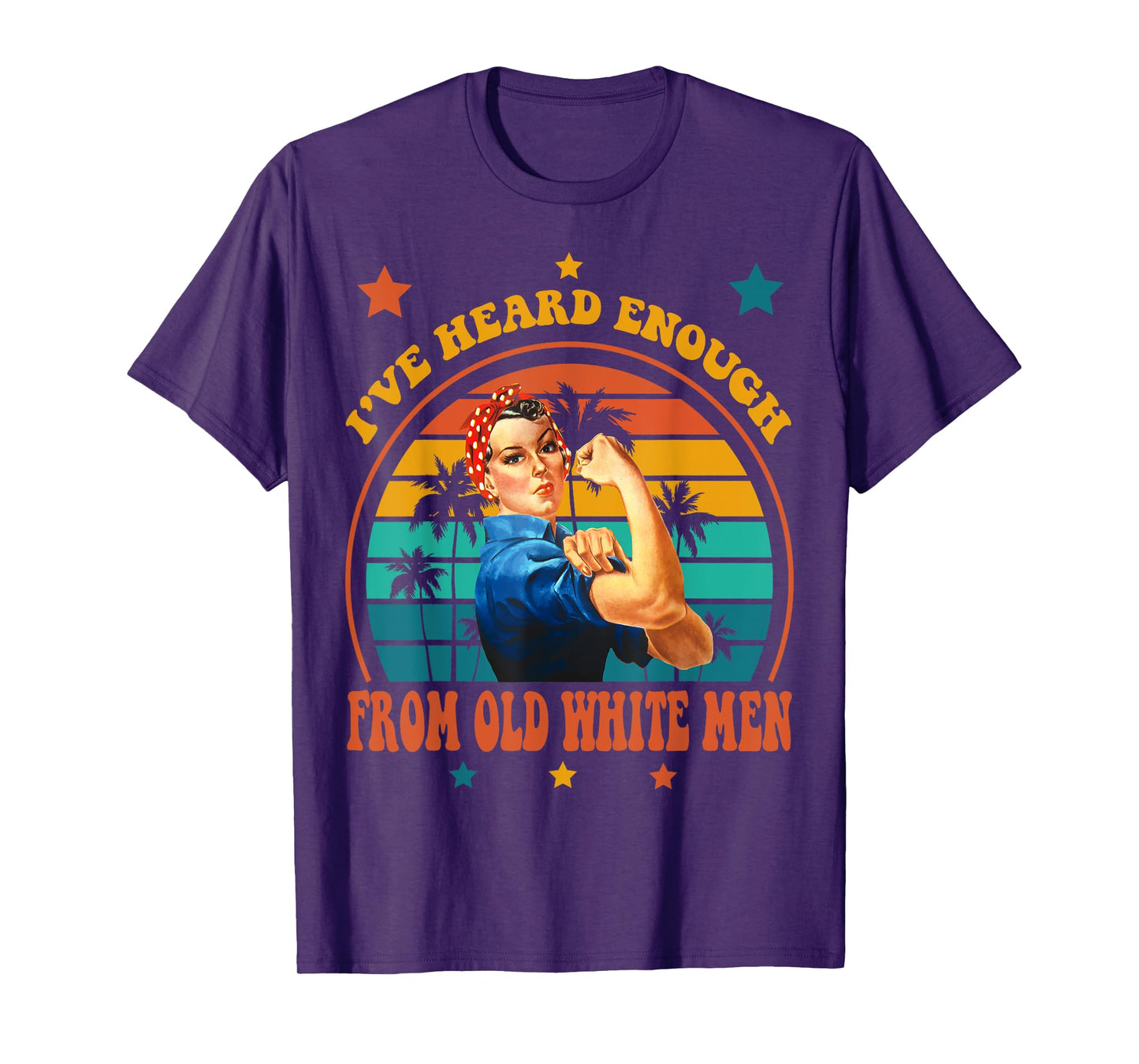 I've Heard Enough from Old White Men - Feminist Empowerment T-Shirt