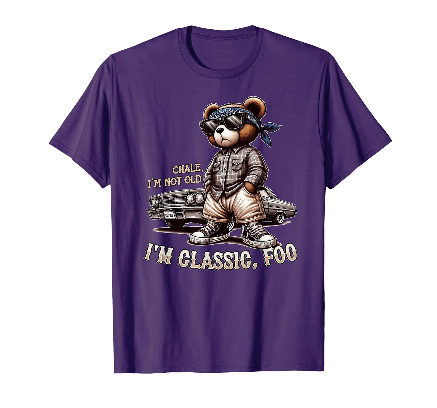 CHALE IM NOT OLD IM CLASSIC FOO Funny Cholo Chicano Lowrider T-Shirt