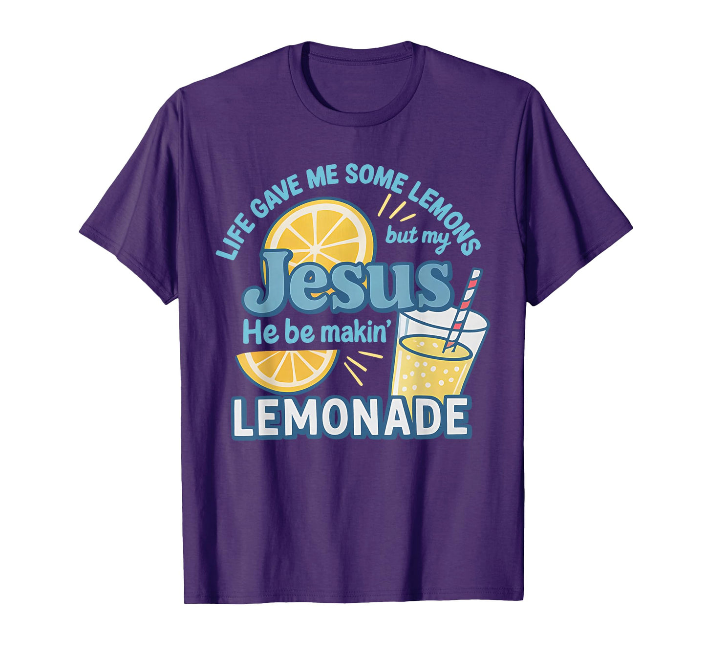 Life Gave Me Some Lemons But My Jesus He Be Makin' Lemonade T-Shirt