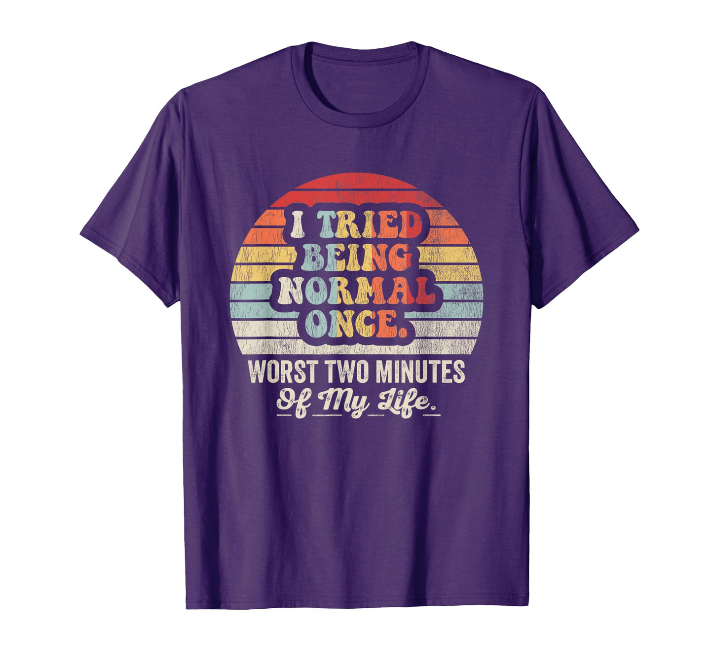 I Tried Being Normal Once Worst Two Minutes Life T-Shirt