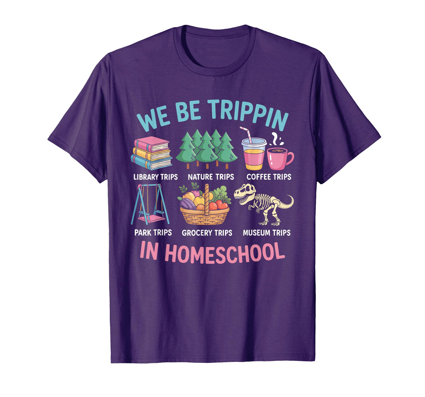 We Be Trippin in Homeschool Funny School Quote T-Shirt