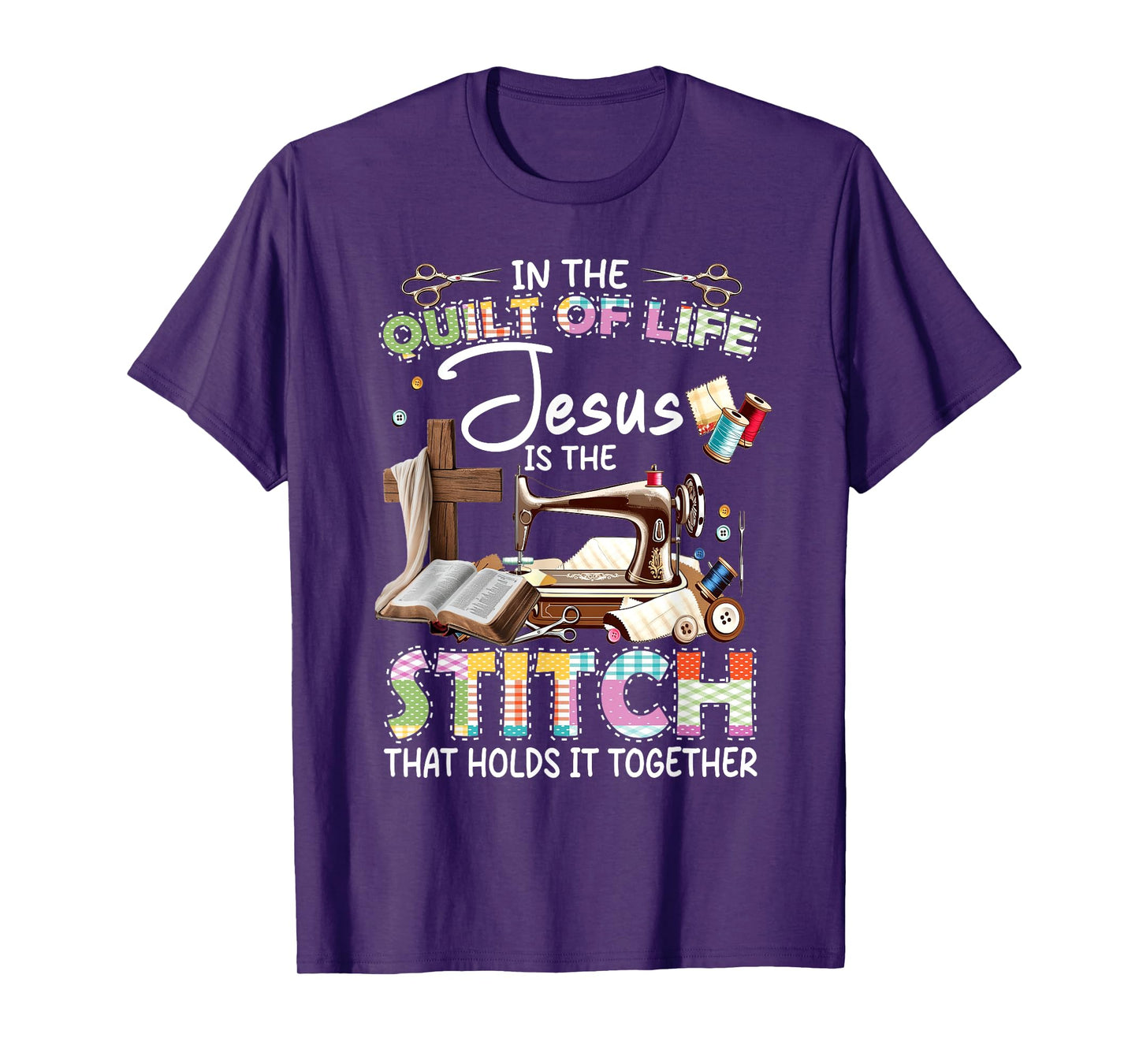 In The Quilt Of Life Jesus Is The Stitch That Holds T-Shirt