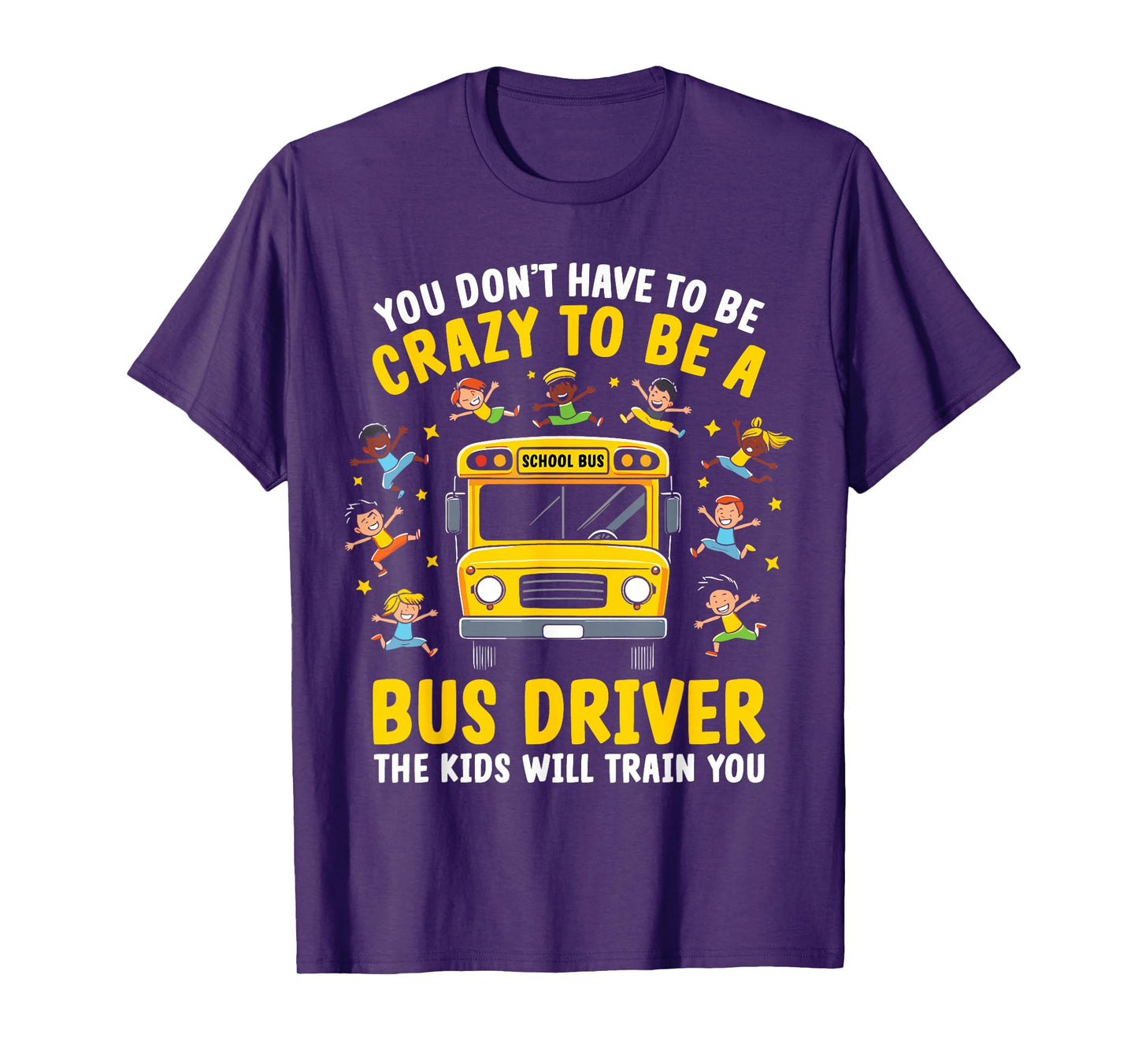 You Don’t Have to Be Crazy to Be a Bus Driver Funny School T-Shirt